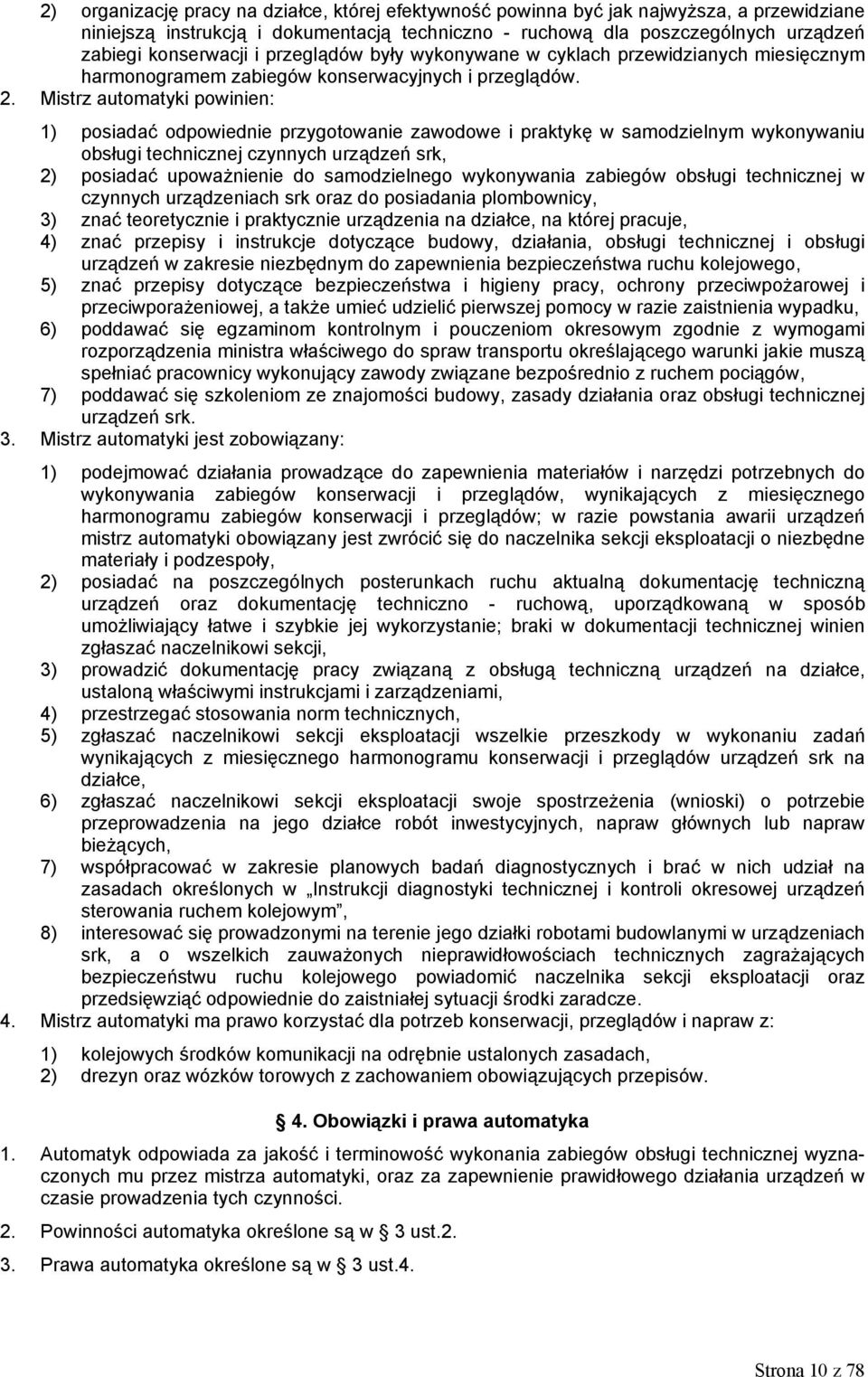 Mistrz automatyki powinien: 1) posiadać odpowiednie przygotowanie zawodowe i praktykę w samodzielnym wykonywaniu obsługi technicznej czynnych urządzeń srk, 2) posiadać upoważnienie do samodzielnego