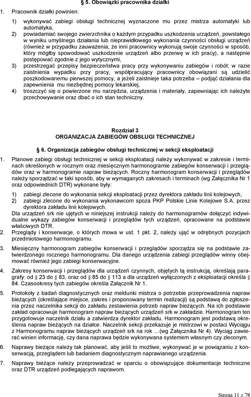 urządzeń, powstałego w wyniku umyślnego działania lub nieprawidłowego wykonania czynności obsługi urządzeń (również w przypadku zauważenia, że inni pracownicy wykonują swoje czynności w sposób, który
