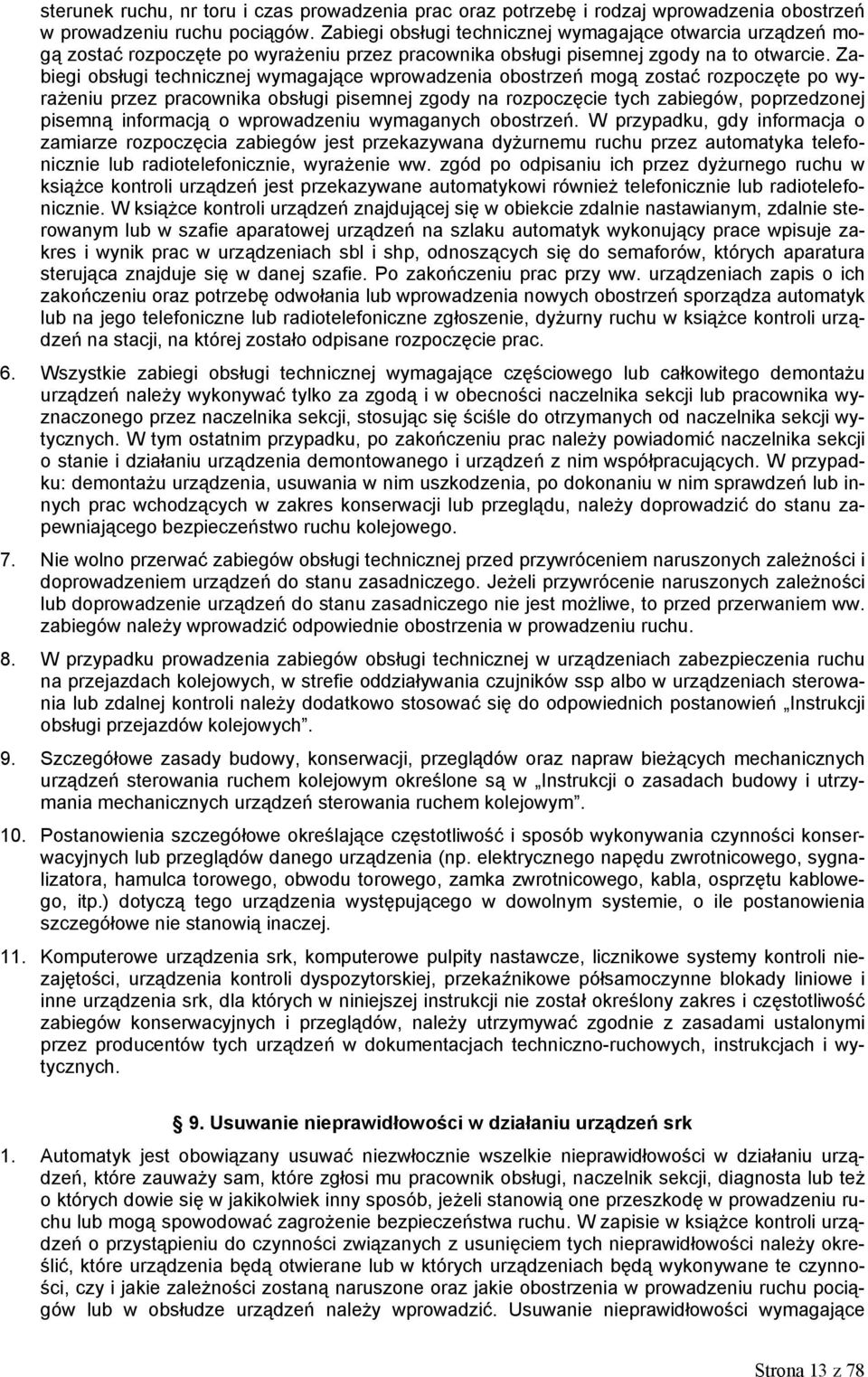 Zabiegi obsługi technicznej wymagające wprowadzenia obostrzeń mogą zostać rozpoczęte po wyrażeniu przez pracownika obsługi pisemnej zgody na rozpoczęcie tych zabiegów, poprzedzonej pisemną informacją