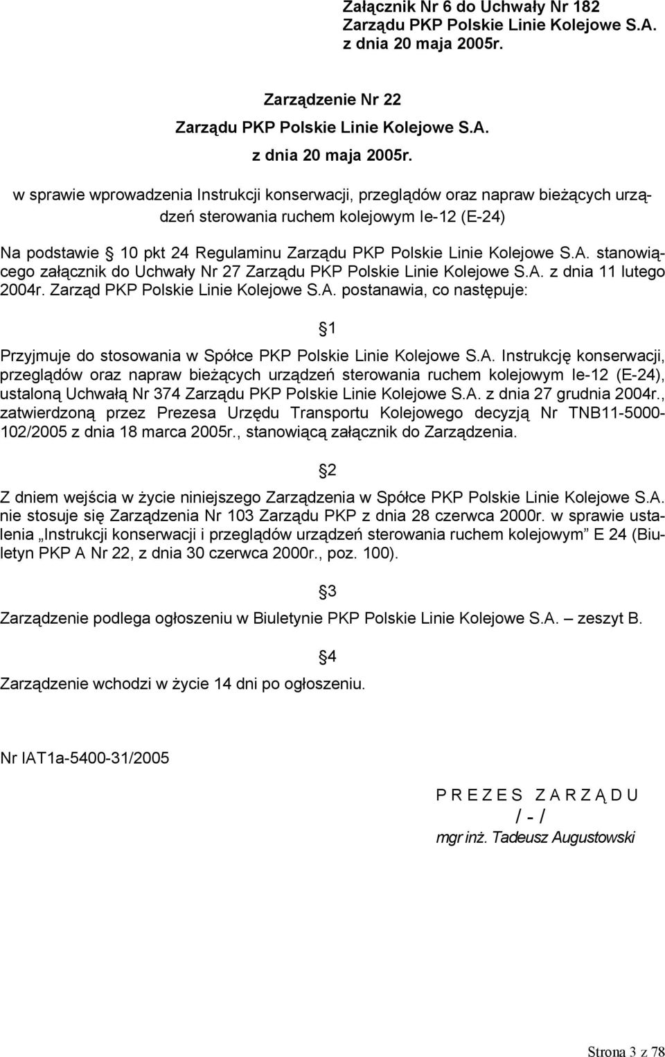 w sprawie wprowadzenia Instrukcji konserwacji, przeglądów oraz napraw bieżących urządzeń sterowania ruchem kolejowym Ie-12 (E-24) Na podstawie 10 pkt 24 Regulaminu Zarządu PKP Polskie Linie Kolejowe