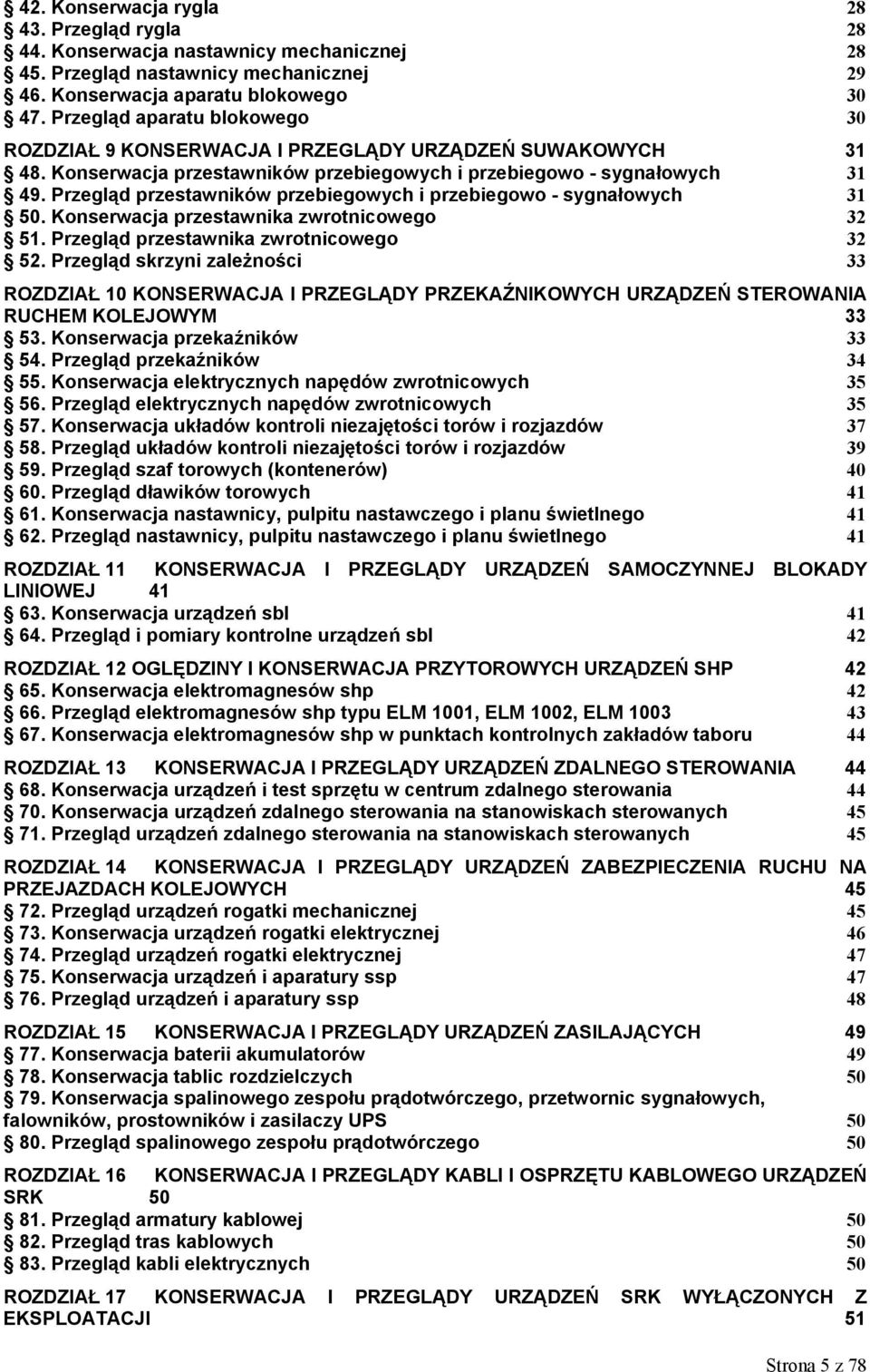 Przegląd przestawników przebiegowych i przebiegowo - sygnałowych 31 50. Konserwacja przestawnika zwrotnicowego 32 51. Przegląd przestawnika zwrotnicowego 32 52.