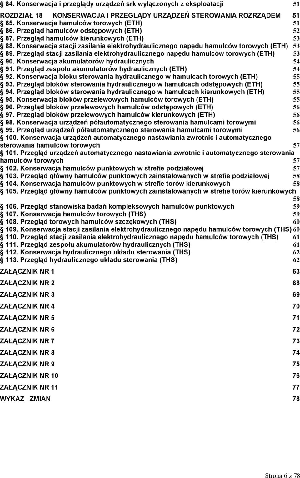 Przegląd stacji zasilania elektrohydraulicznego napędu hamulców torowych (ETH) 53 90. Konserwacja akumulatorów hydraulicznych 54 91. Przegląd zespołu akumulatorów hydraulicznych (ETH) 54 92.