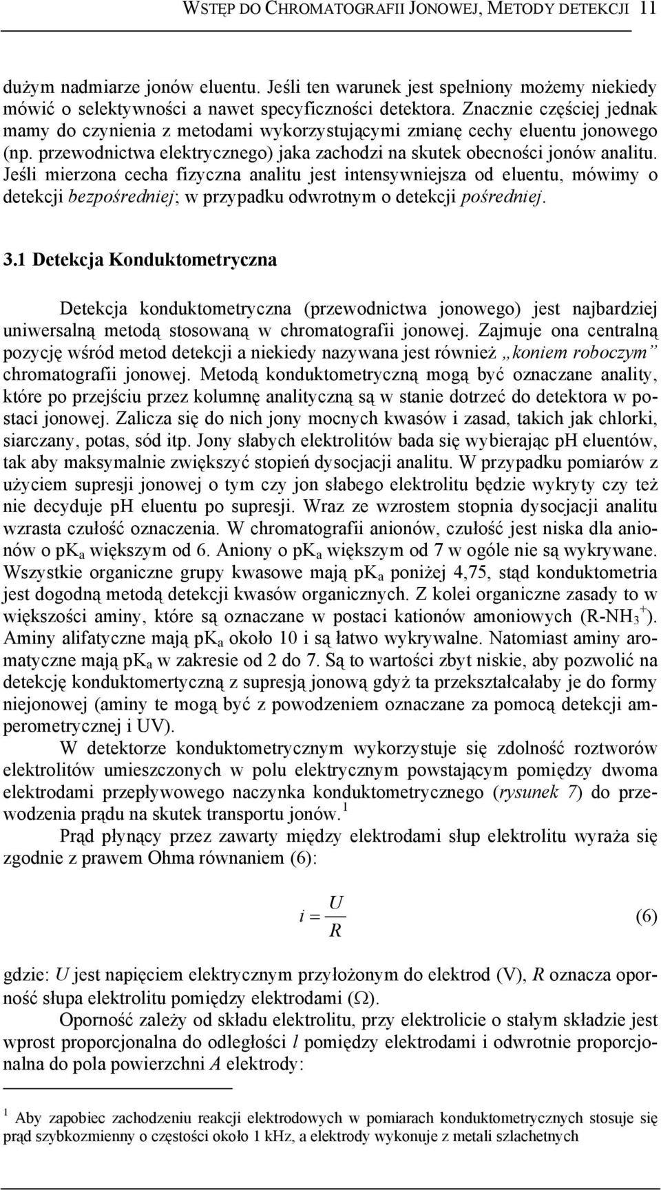 Jeśli mierzona cecha fizyczna analitu jest intensywniejsza od eluentu, mówimy o detekcji bezpośredniej; w przypadku odwrotnym o detekcji pośredniej. 3.