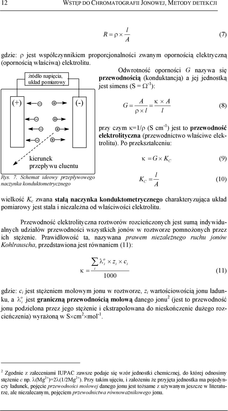 to przewodność elektrolityczna (przewodnictwo właściwe elektrolitu). Po przekształceniu: kierunek przepływu eluentu Rys. 7.