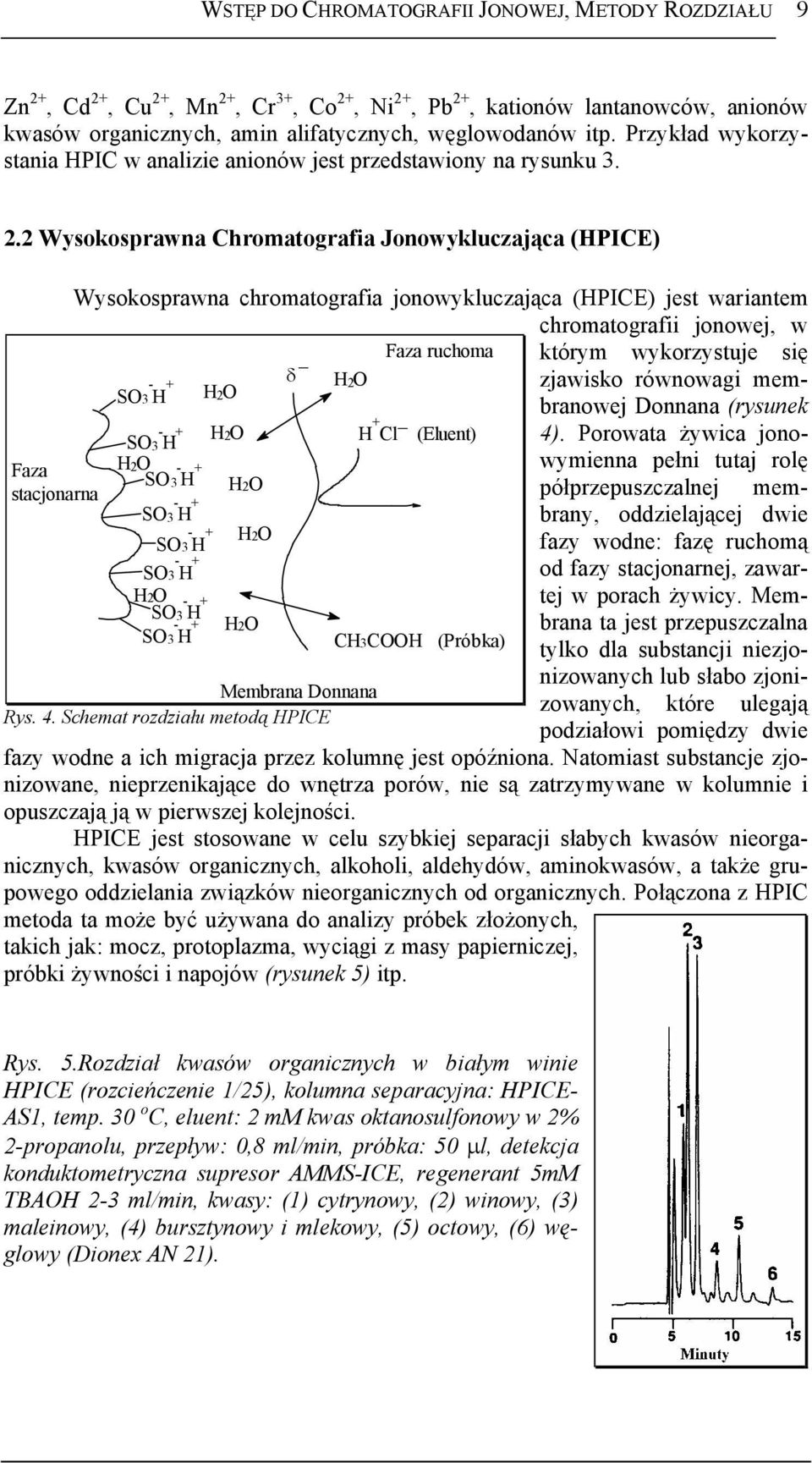 2 Wysokosprawna Chromatografia Jonowykluczająca (HPICE) Faza stacjonarna Wysokosprawna chromatografia jonowykluczająca (HPICE) jest wariantem chromatografii jonowej, w Faza ruchoma którym