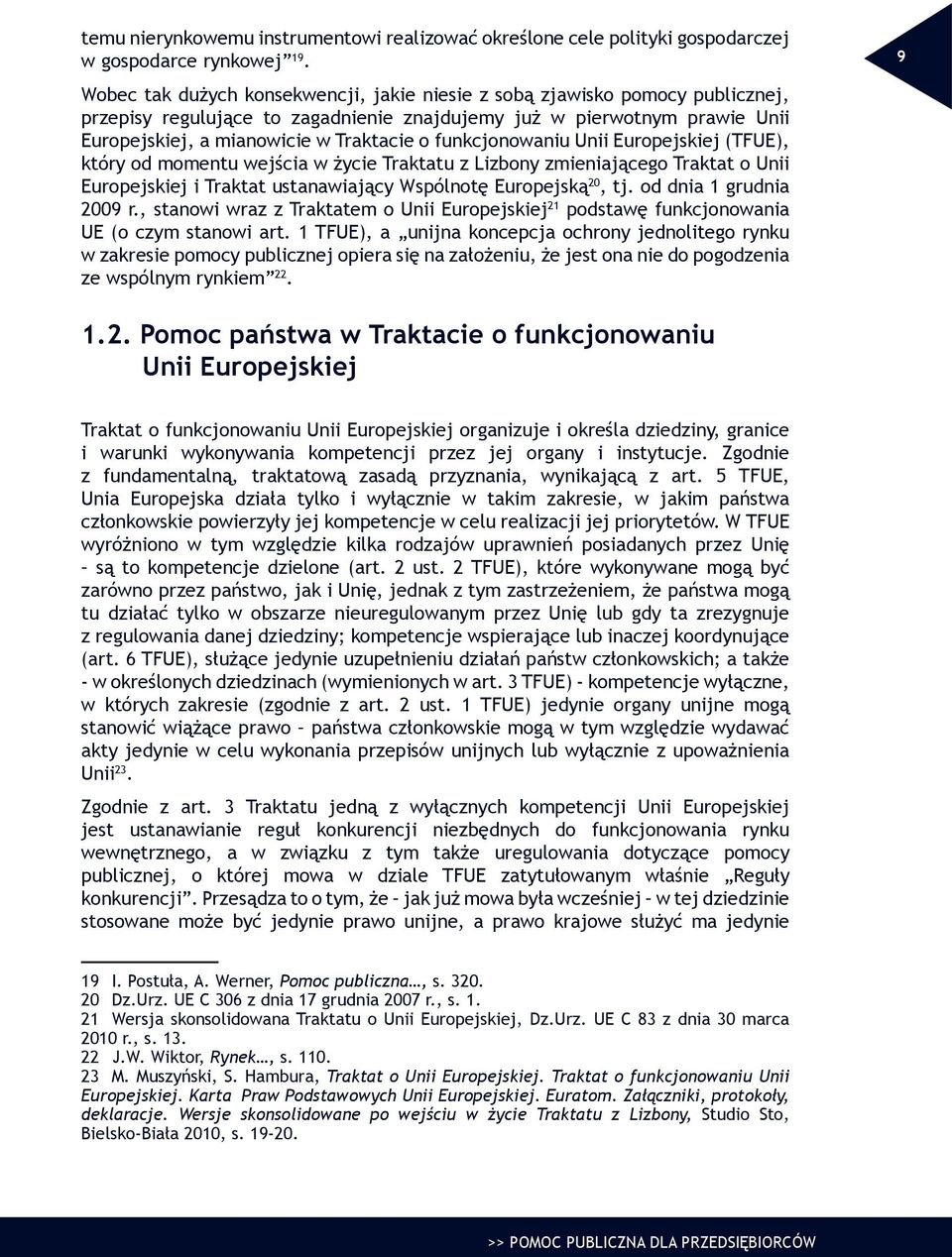 funkcjonowaniu Unii Europejskiej (TFUE), który od momentu wejścia w życie Traktatu z Lizbony zmieniającego Traktat o Unii Europejskiej i Traktat ustanawiający Wspólnotę Europejską 20, tj.