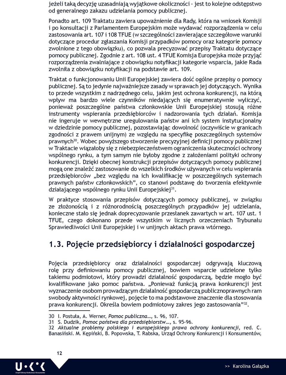 107 i 108 TFUE (w szczególności zawierające szczegółowe warunki dotyczące procedur zgłaszania Komisji przypadków pomocy oraz kategorie pomocy zwolnione z tego obowiązku), co pozwala precyzować