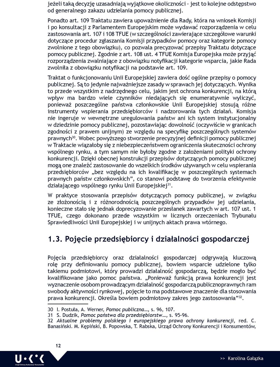 107 i 108 TFUE (w szczególności zawierające szczegółowe warunki dotyczące procedur zgłaszania Komisji przypadków pomocy oraz kategorie pomocy zwolnione z tego obowiązku), co pozwala precyzować