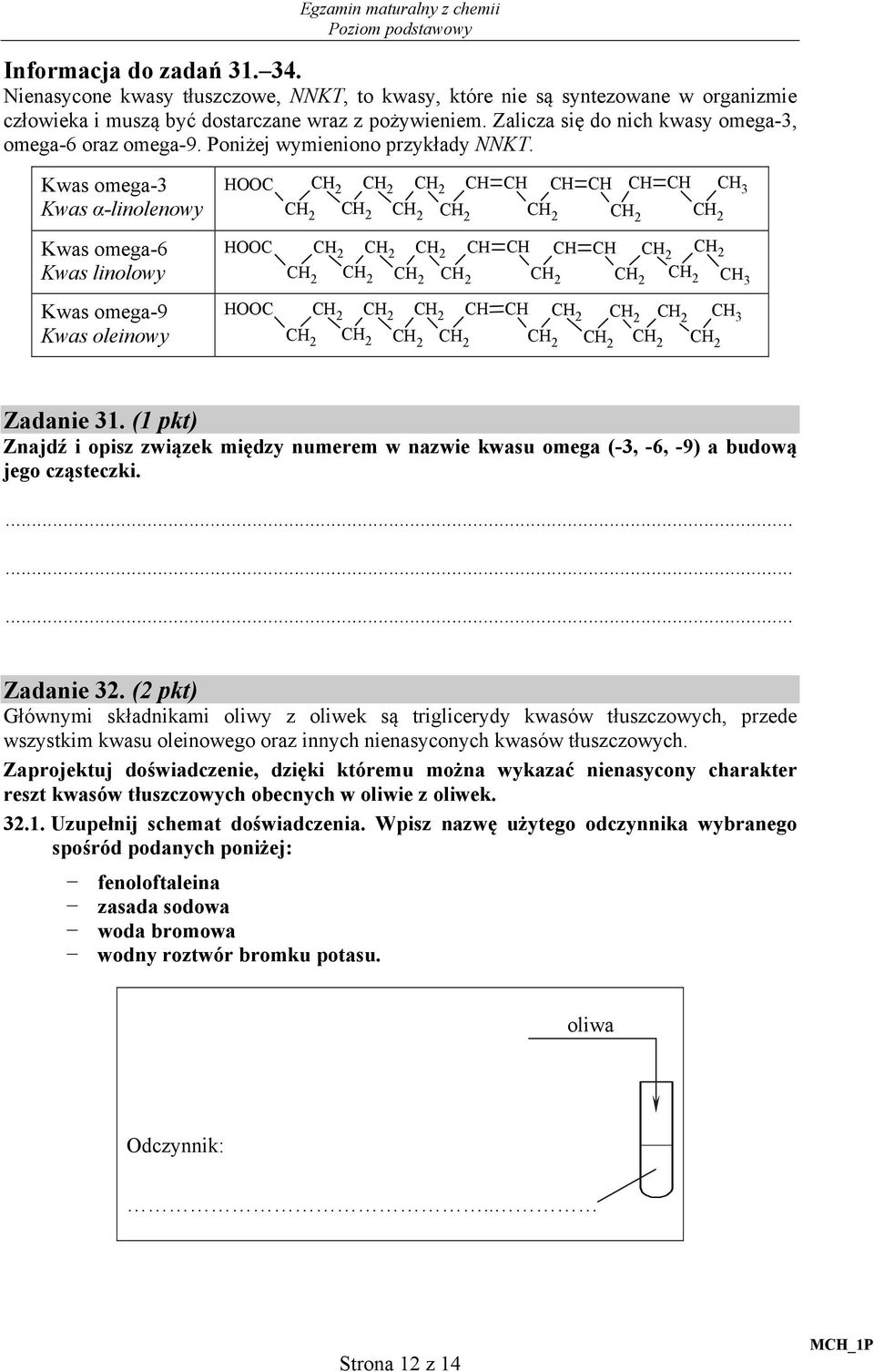 Kwas omega-3 Kwas α-linolenowy HOOC CH CH CH CH CH 3 CH CH Kwas omega-6 Kwas linolowy HOOC CH CH CH CH CH 3 Kwas omega-9 Kwas oleinowy HOOC CH CH CH 3 Zadanie 31.