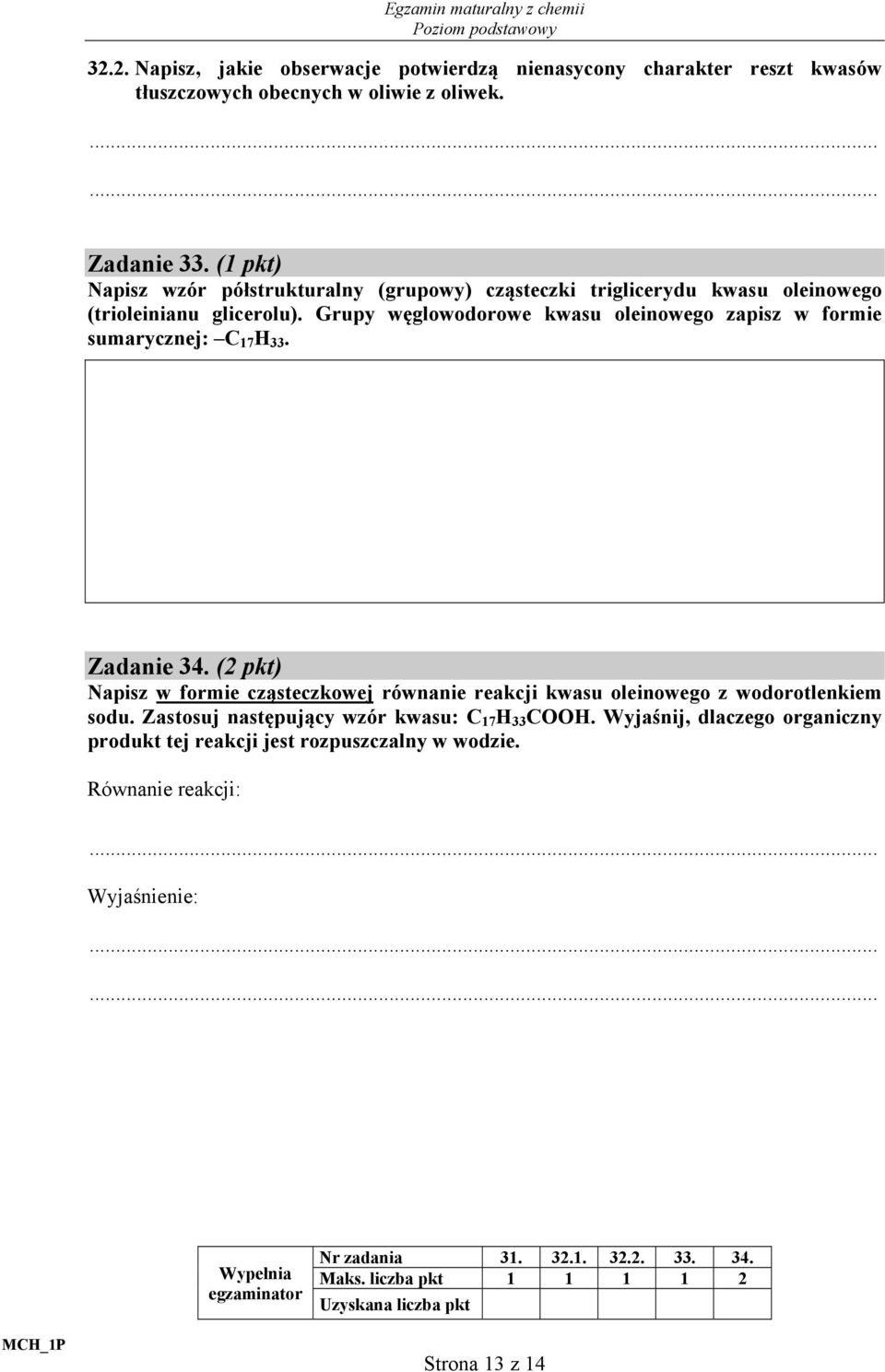 Grupy węglowodorowe kwasu oleinowego zapisz w formie sumarycznej: C 17 H 33. Zadanie 34.