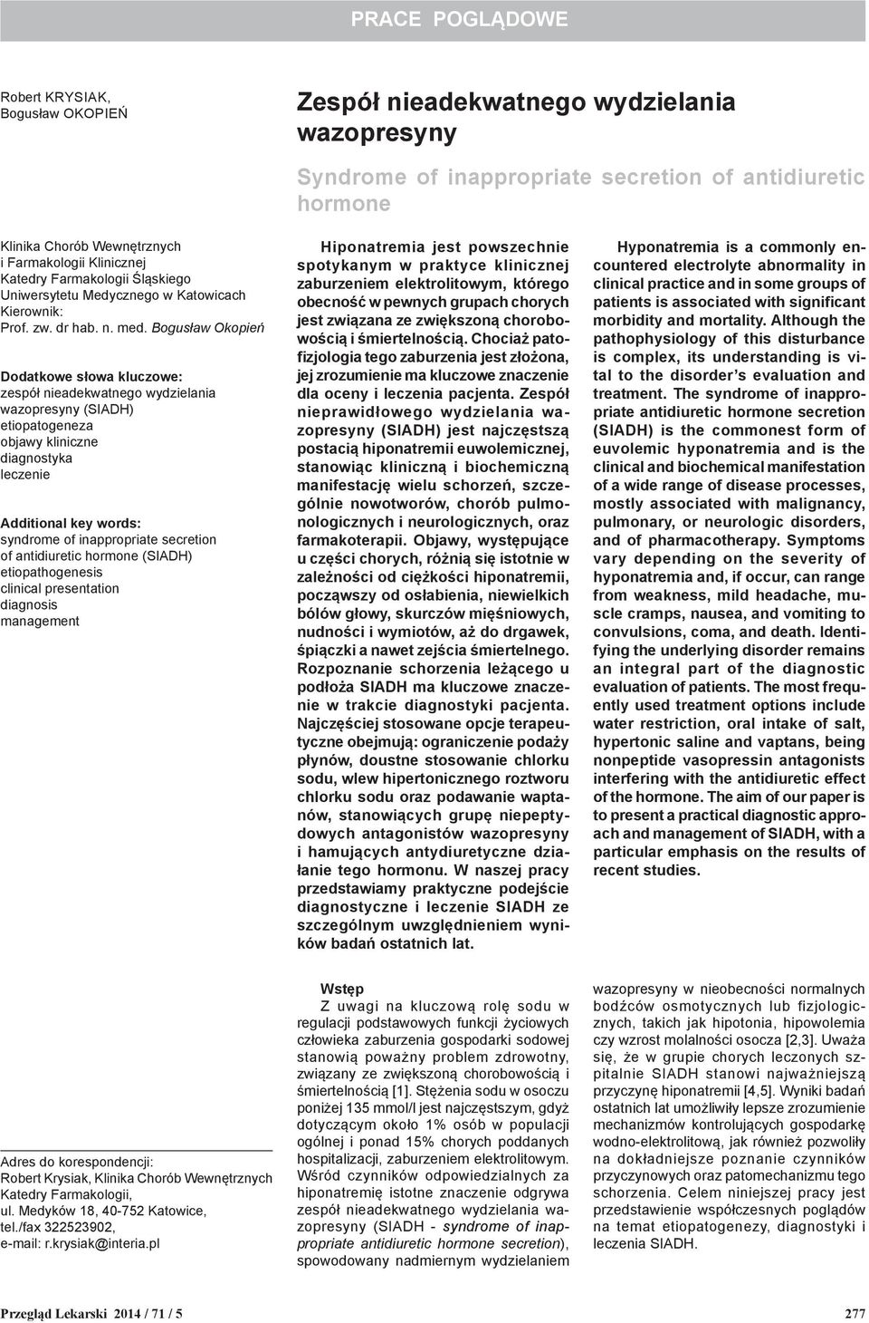 Bogusław Okopień Dodatkowe słowa kluczowe: zespół nieadekwatnego wydzielania wazopresyny (SIADH) etiopatogeneza objawy kliniczne diagnostyka leczenie Additional key words: syndrome of inappropriate