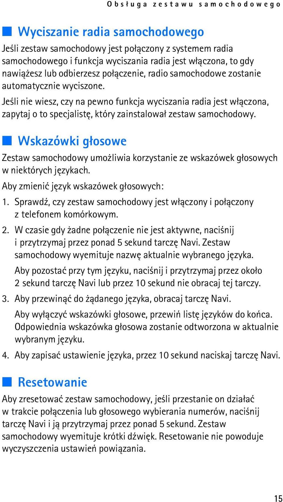 Je li nie wiesz, czy na pewno funkcja wyciszania radia jest w³±czona, zapytaj o to specjalistê, który zainstalowa³ zestaw samochodowy.