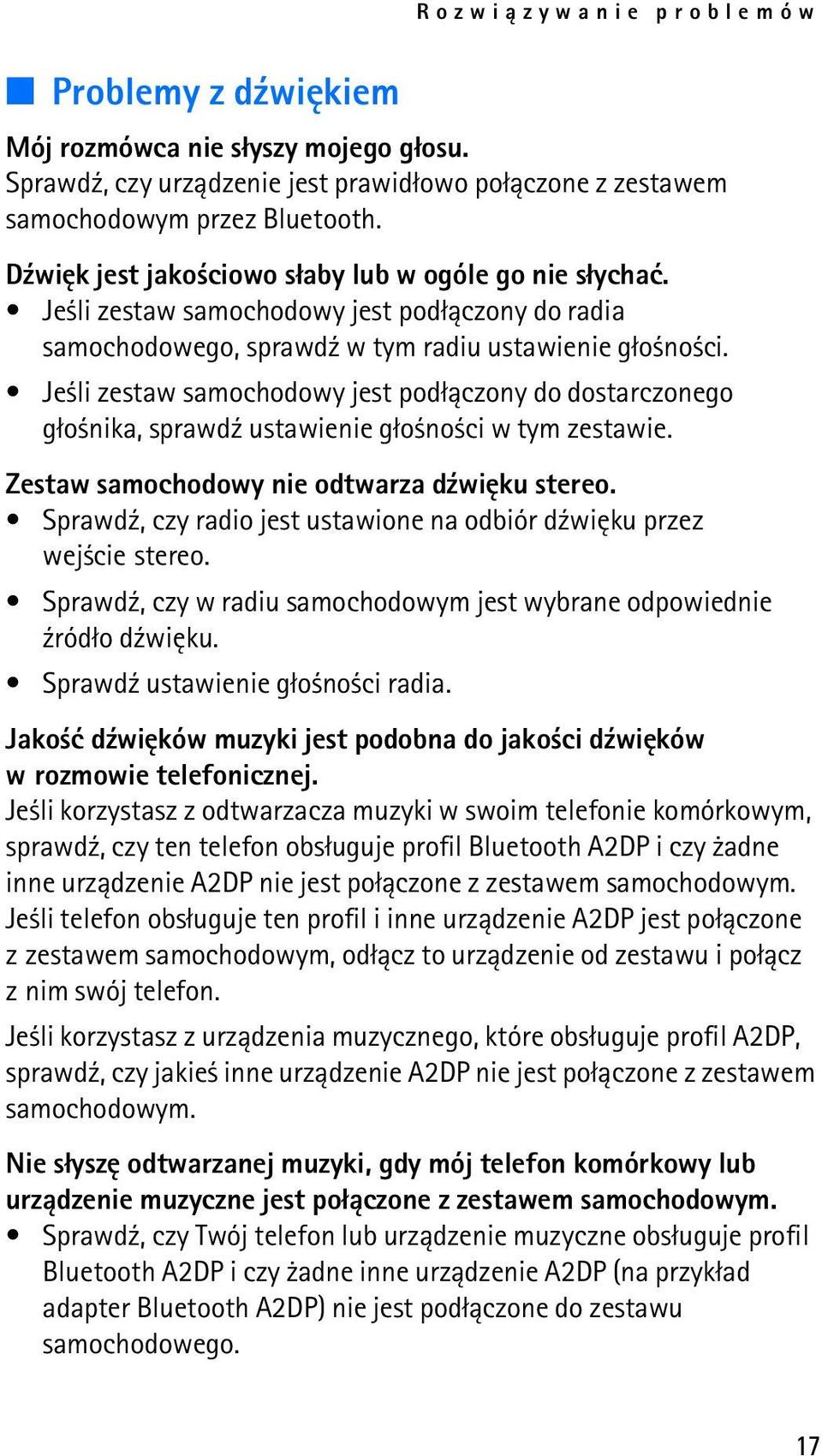Je li zestaw samochodowy jest pod³±czony do dostarczonego g³o nika, sprawd¼ ustawienie g³o no ci w tym zestawie. Zestaw samochodowy nie odtwarza d¼wiêku stereo.