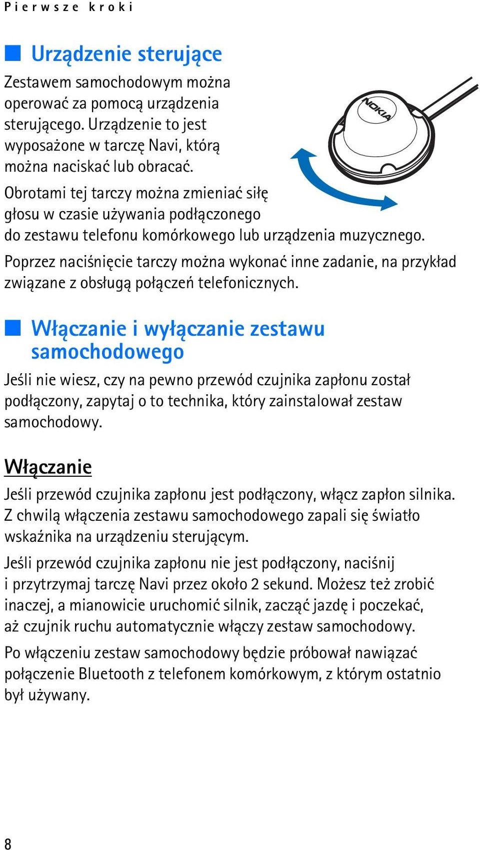 Poprzez naci niêcie tarczy mo na wykonaæ inne zadanie, na przyk³ad zwi±zane z obs³ug± po³±czeñ telefonicznych.