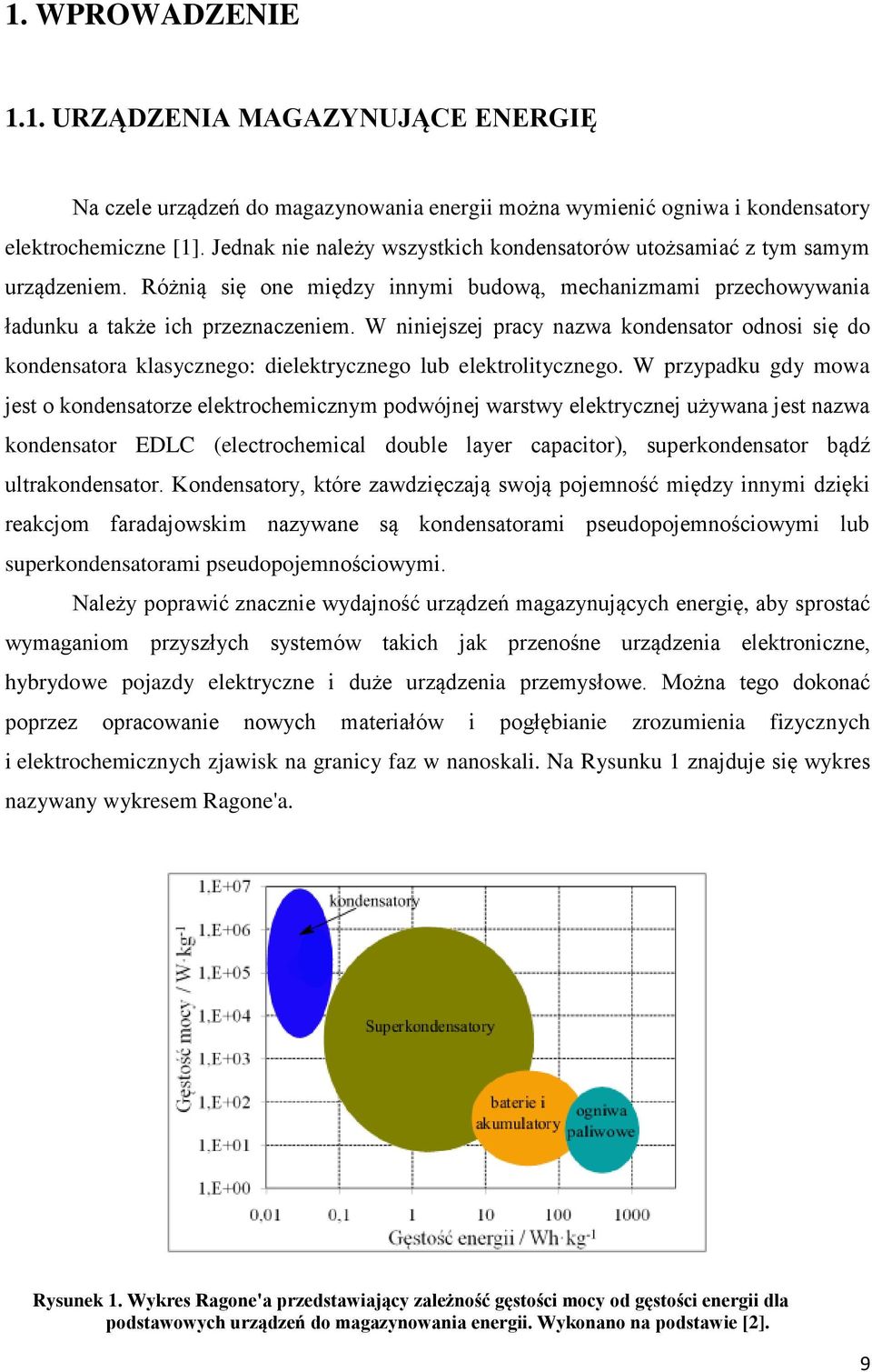 W niniejszej pracy nazwa kondensator odnosi się do kondensatora klasycznego: dielektrycznego lub elektrolitycznego.