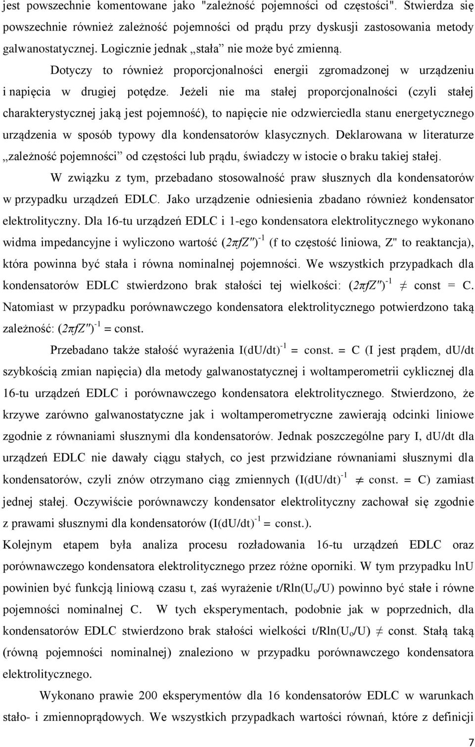 Jeżeli nie ma stałej proporcjonalności (czyli stałej charakterystycznej jaką jest pojemność), to napięcie nie odzwierciedla stanu energetycznego urządzenia w sposób typowy dla kondensatorów