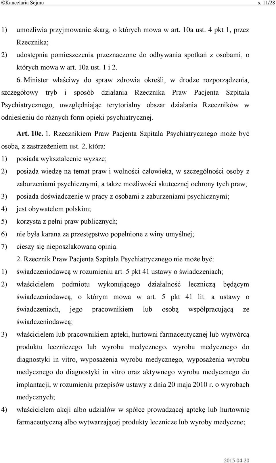 Minister właściwy do spraw zdrowia określi, w drodze rozporządzenia, szczegółowy tryb i sposób działania Rzecznika Praw Pacjenta Szpitala Psychiatrycznego, uwzględniając terytorialny obszar działania