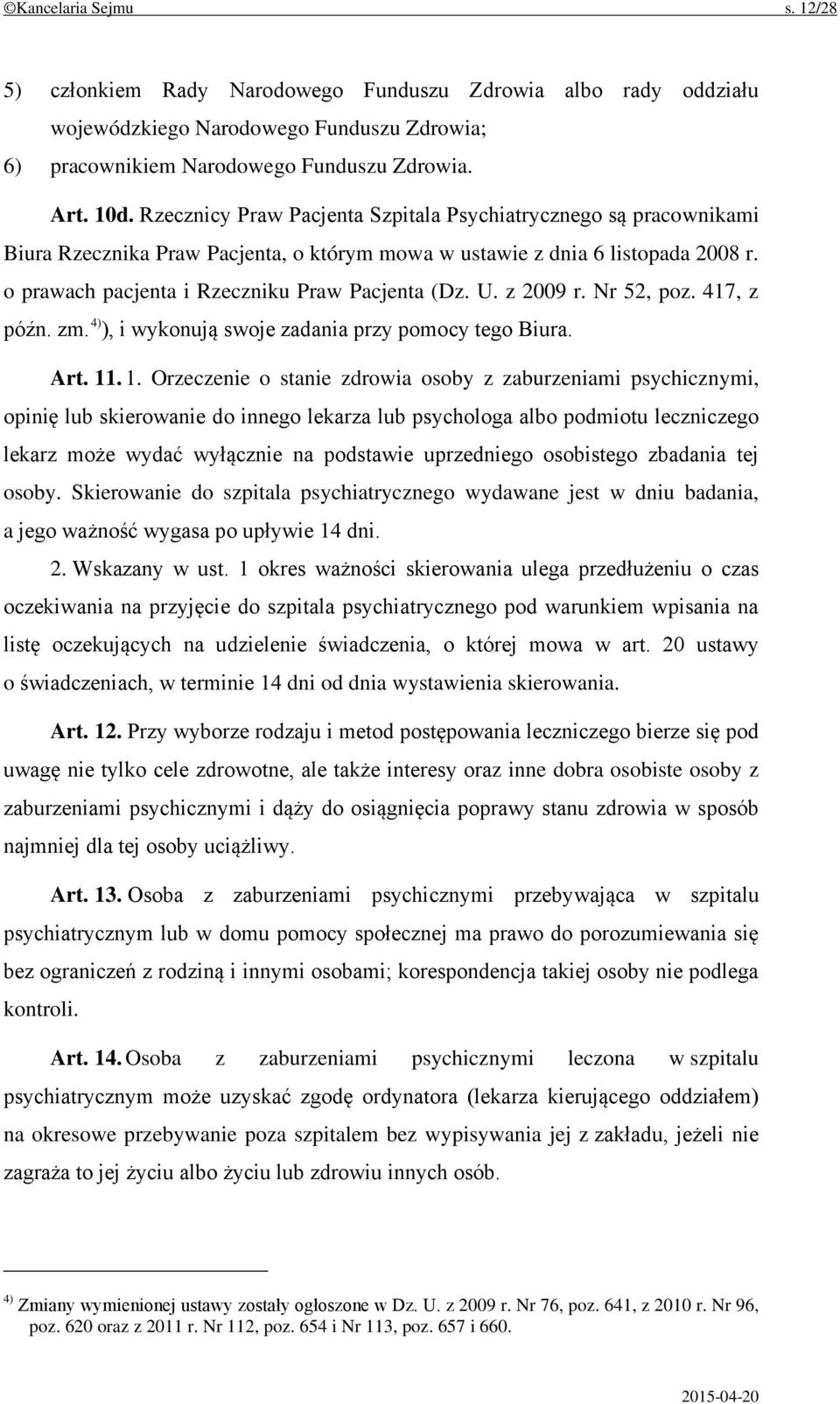 z 2009 r. Nr 52, poz. 417, z późn. zm. 4) ), i wykonują swoje zadania przy pomocy tego Biura. Art. 11