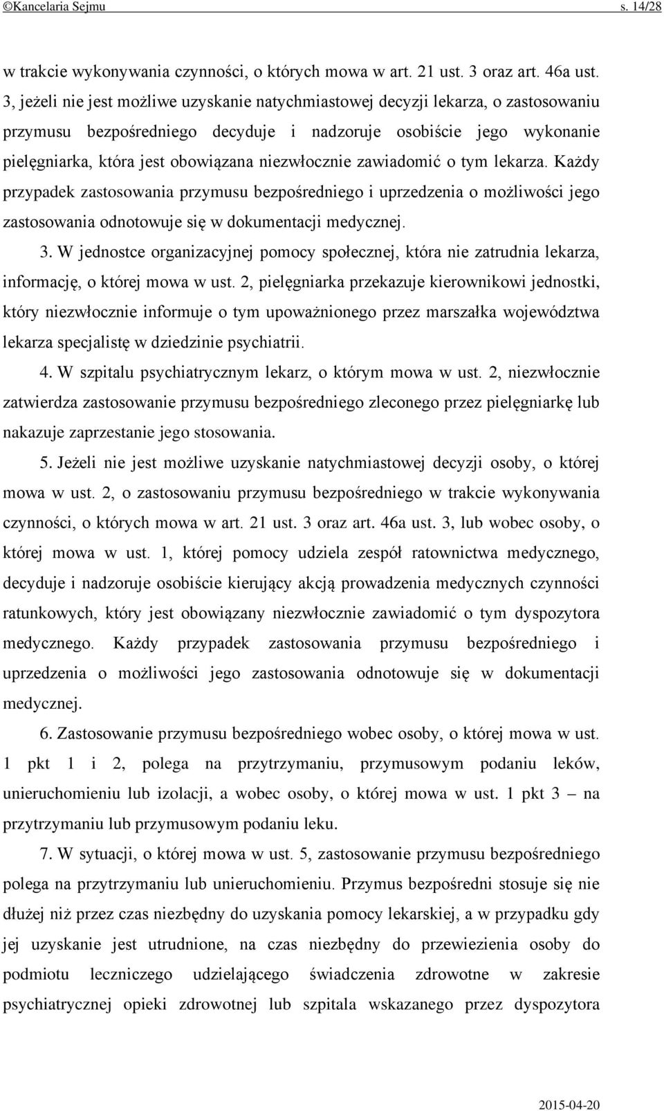 niezwłocznie zawiadomić o tym lekarza. Każdy przypadek zastosowania przymusu bezpośredniego i uprzedzenia o możliwości jego zastosowania odnotowuje się w dokumentacji medycznej. 3.