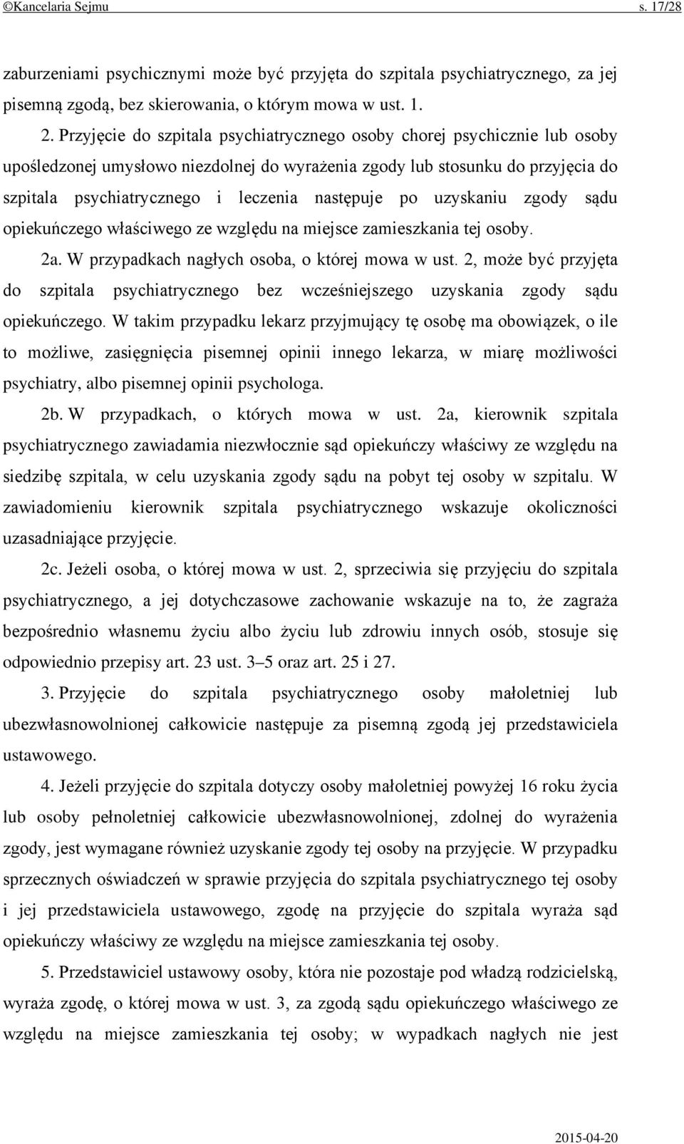 następuje po uzyskaniu zgody sądu opiekuńczego właściwego ze względu na miejsce zamieszkania tej osoby. 2a. W przypadkach nagłych osoba, o której mowa w ust.