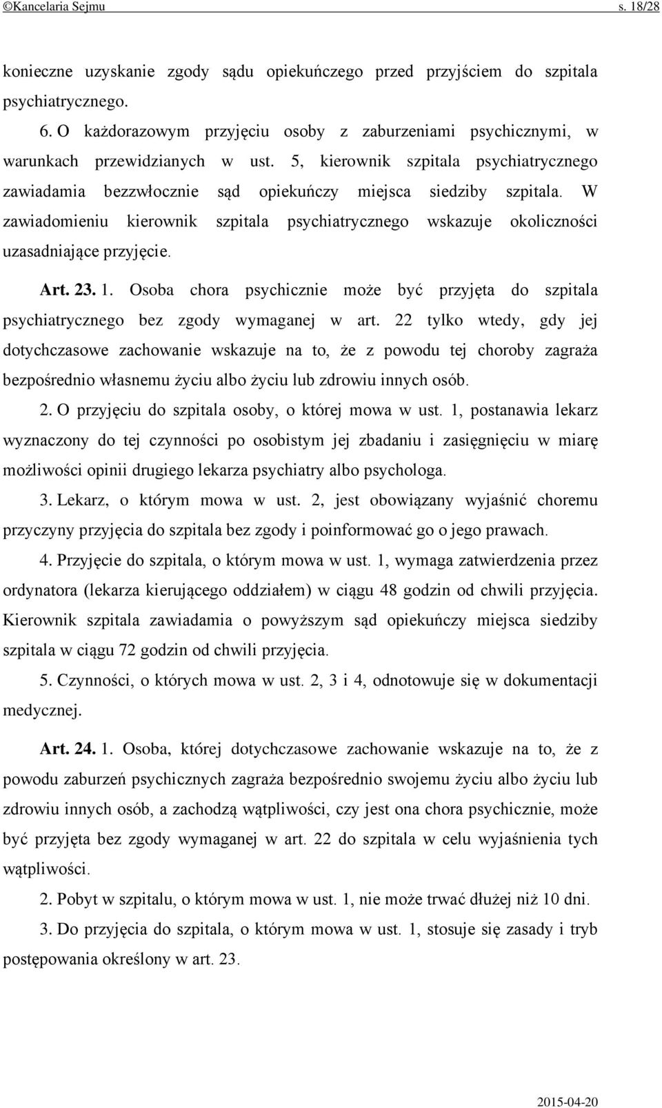W zawiadomieniu kierownik szpitala psychiatrycznego wskazuje okoliczności uzasadniające przyjęcie. Art. 23. 1.