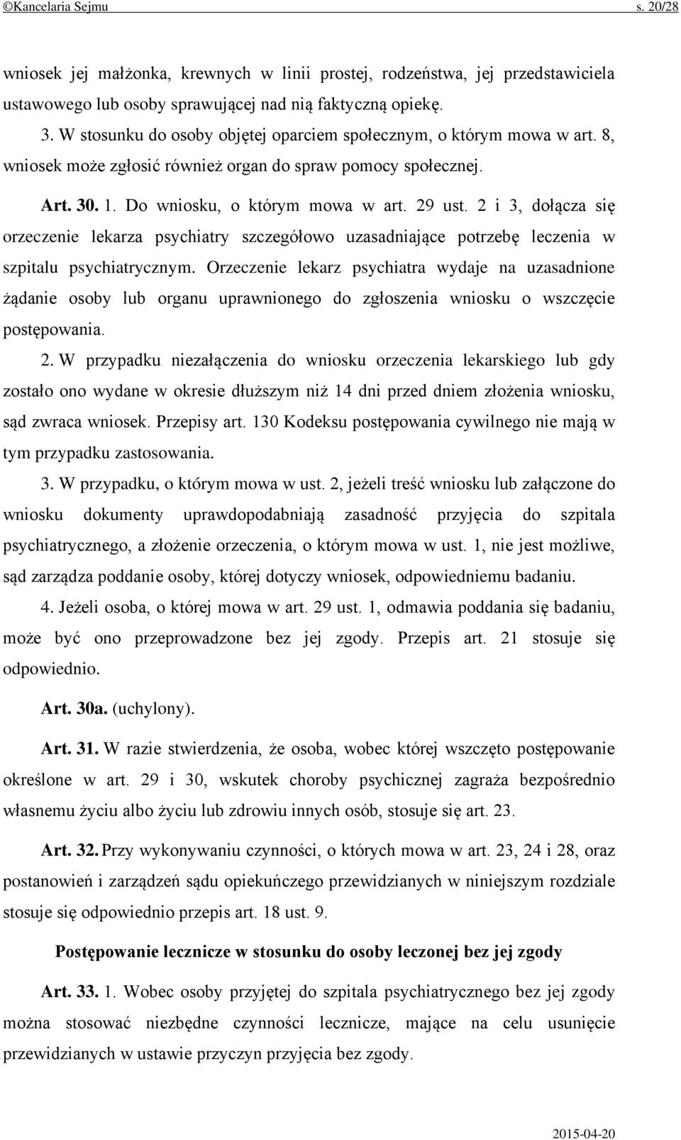 2 i 3, dołącza się orzeczenie lekarza psychiatry szczegółowo uzasadniające potrzebę leczenia w szpitalu psychiatrycznym.