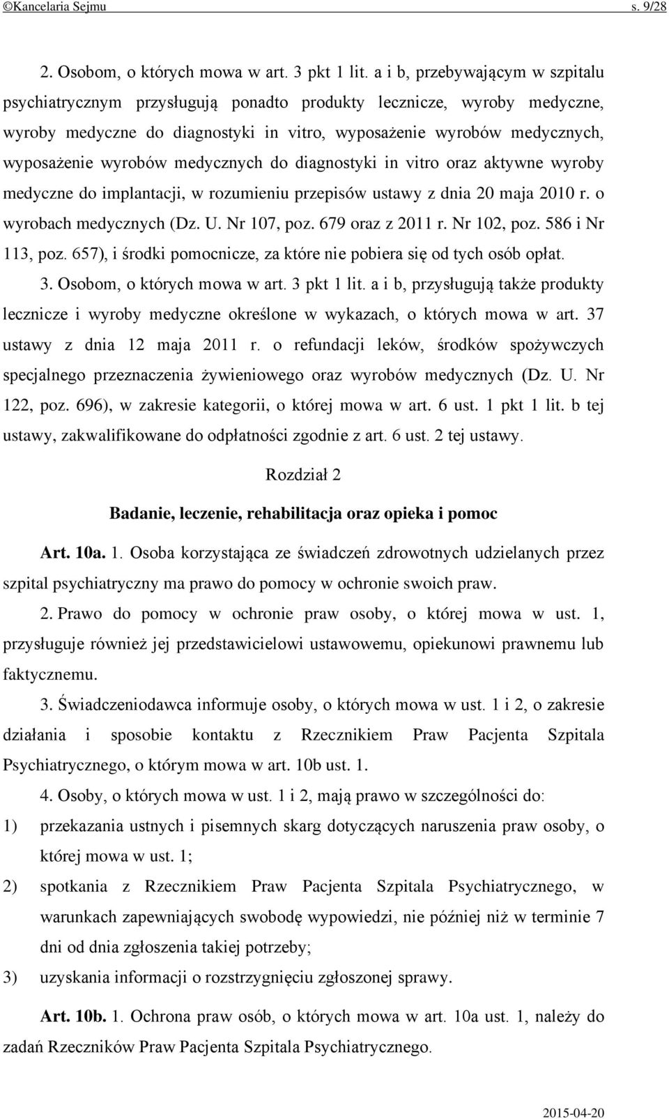 medycznych do diagnostyki in vitro oraz aktywne wyroby medyczne do implantacji, w rozumieniu przepisów ustawy z dnia 20 maja 2010 r. o wyrobach medycznych (Dz. U. Nr 107, poz. 679 oraz z 2011 r.