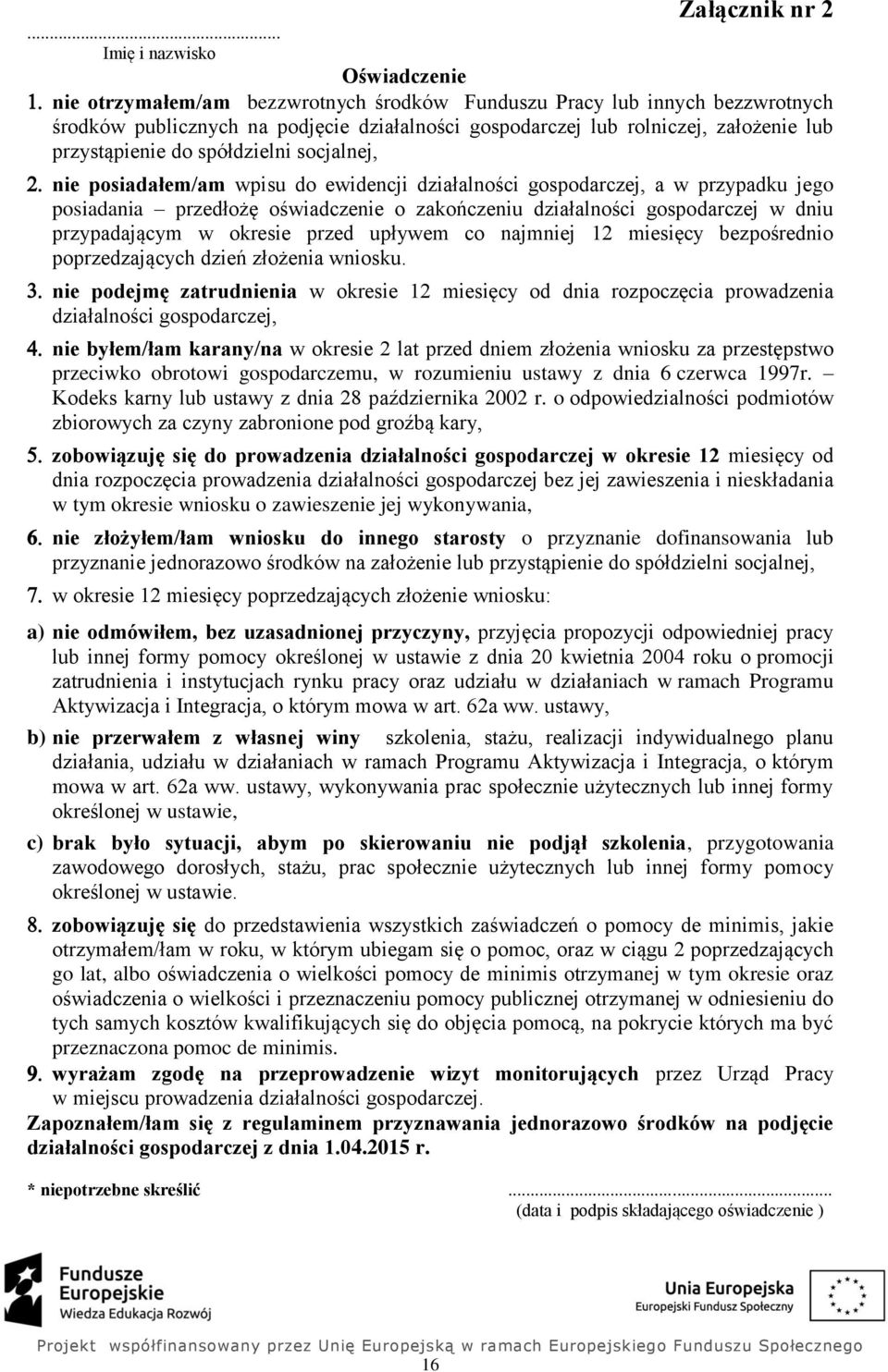 gospodarczej w dniu przypadającym w okresie przed upływem co najmniej 12 miesięcy bezpośrednio poprzedzających dzień złożenia wniosku.