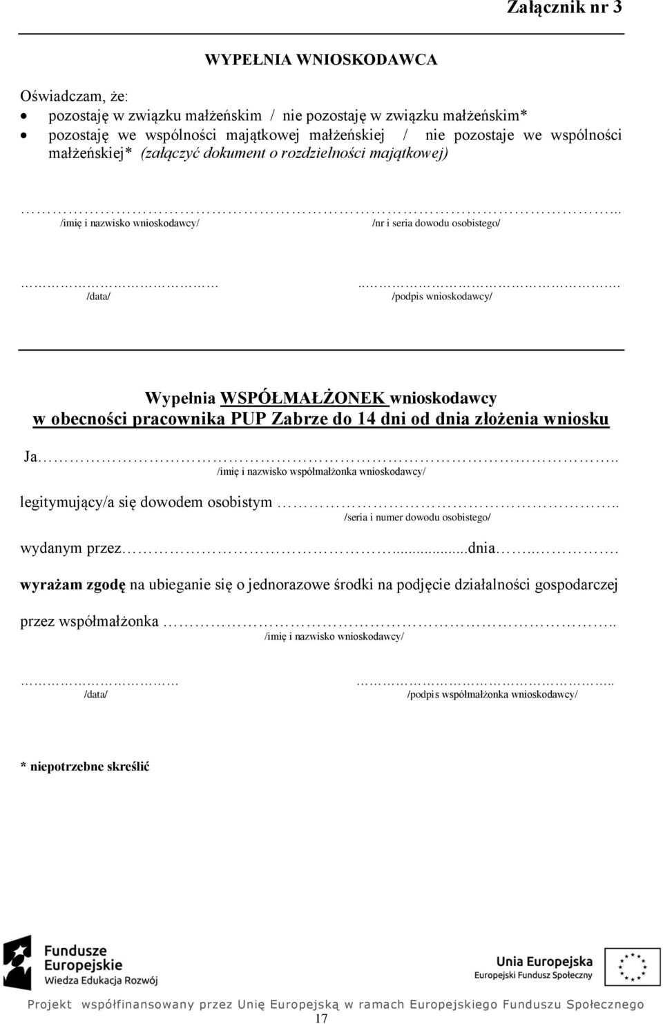 .. /podpis wnioskodawcy/ Wypełnia WSPÓŁMAŁŻONEK wnioskodawcy w obecności pracownika PUP Zabrze do 14 dni od dnia złożenia wniosku Ja.