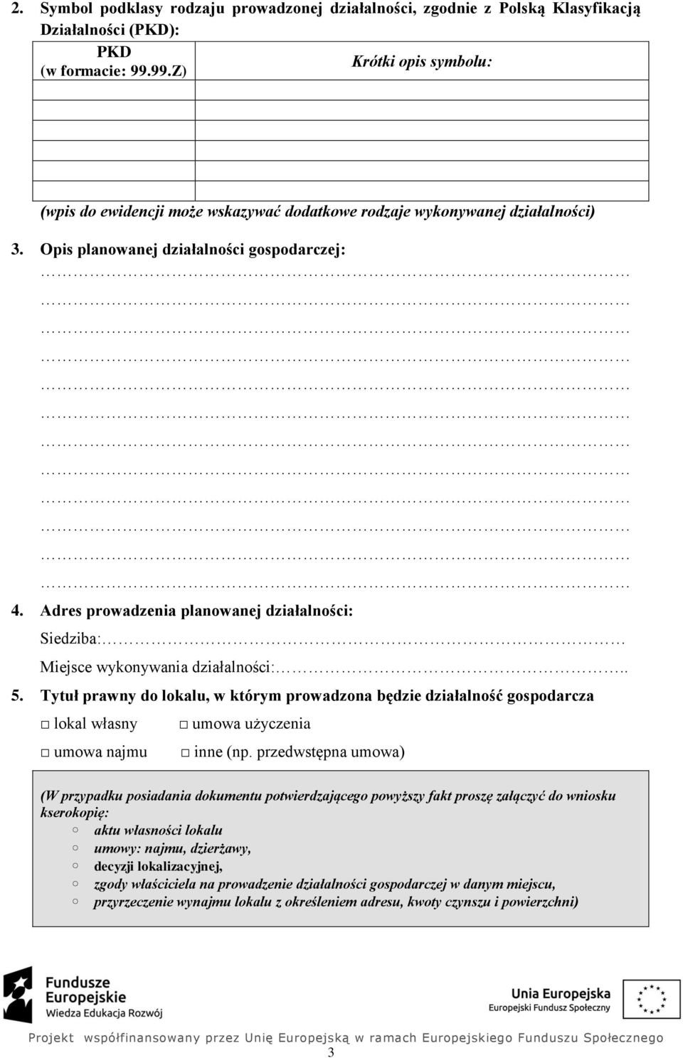 Adres prowadzenia planowanej działalności: Siedziba: Miejsce wykonywania działalności:.. 5.