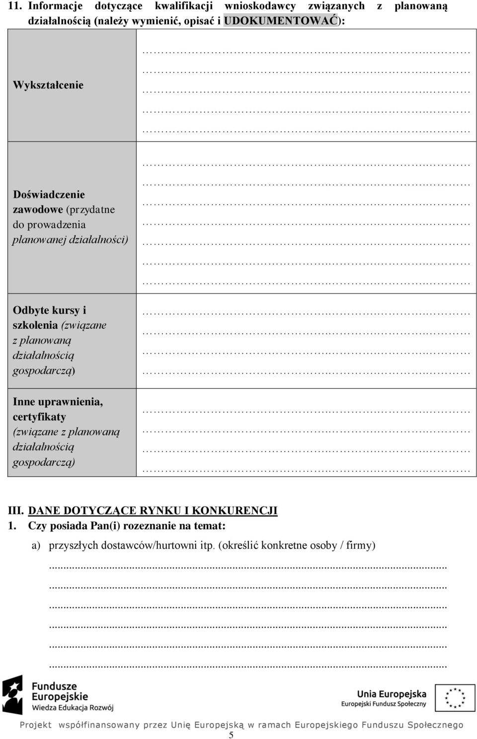 planowaną działalnością gospodarczą) Inne uprawnienia, certyfikaty (związane z planowaną działalnością gospodarczą) III.