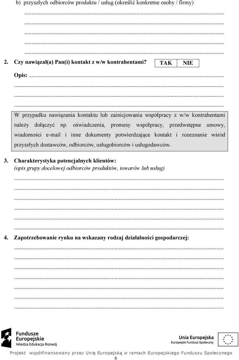oświadczenia, promesy współpracy, przedwstępne umowy, wiadomości e-mail i inne dokumenty potwierdzające kontakt i rozeznanie wśród przyszłych dostawców,