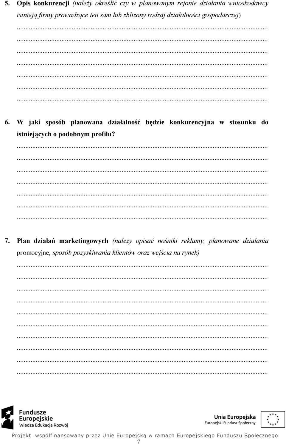 W jaki sposób planowana działalność będzie konkurencyjna w stosunku do istniejących o podobnym profilu? 7.