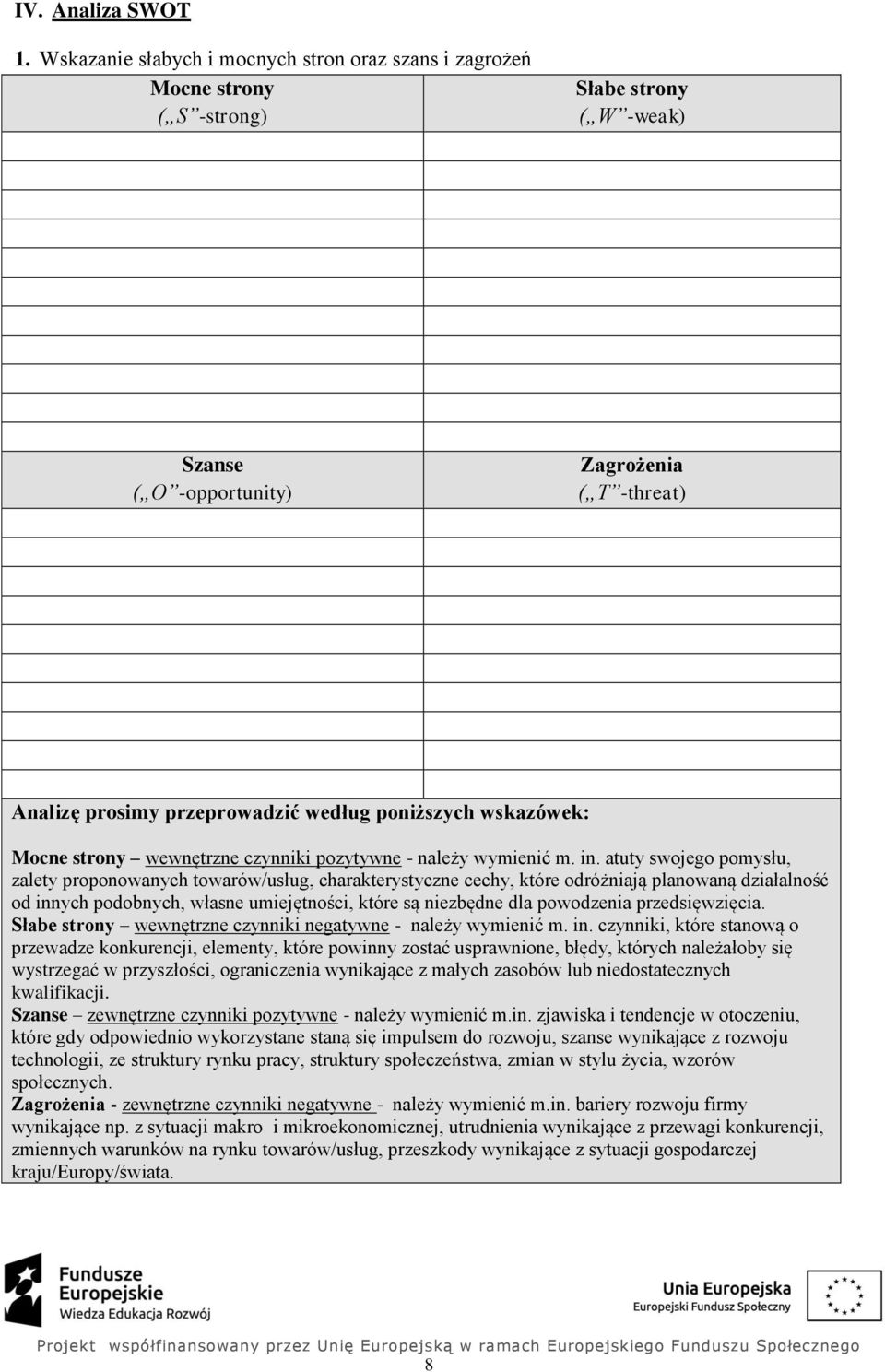 poniższych wskazówek: Mocne strony wewnętrzne czynniki pozytywne - należy wymienić m. in.