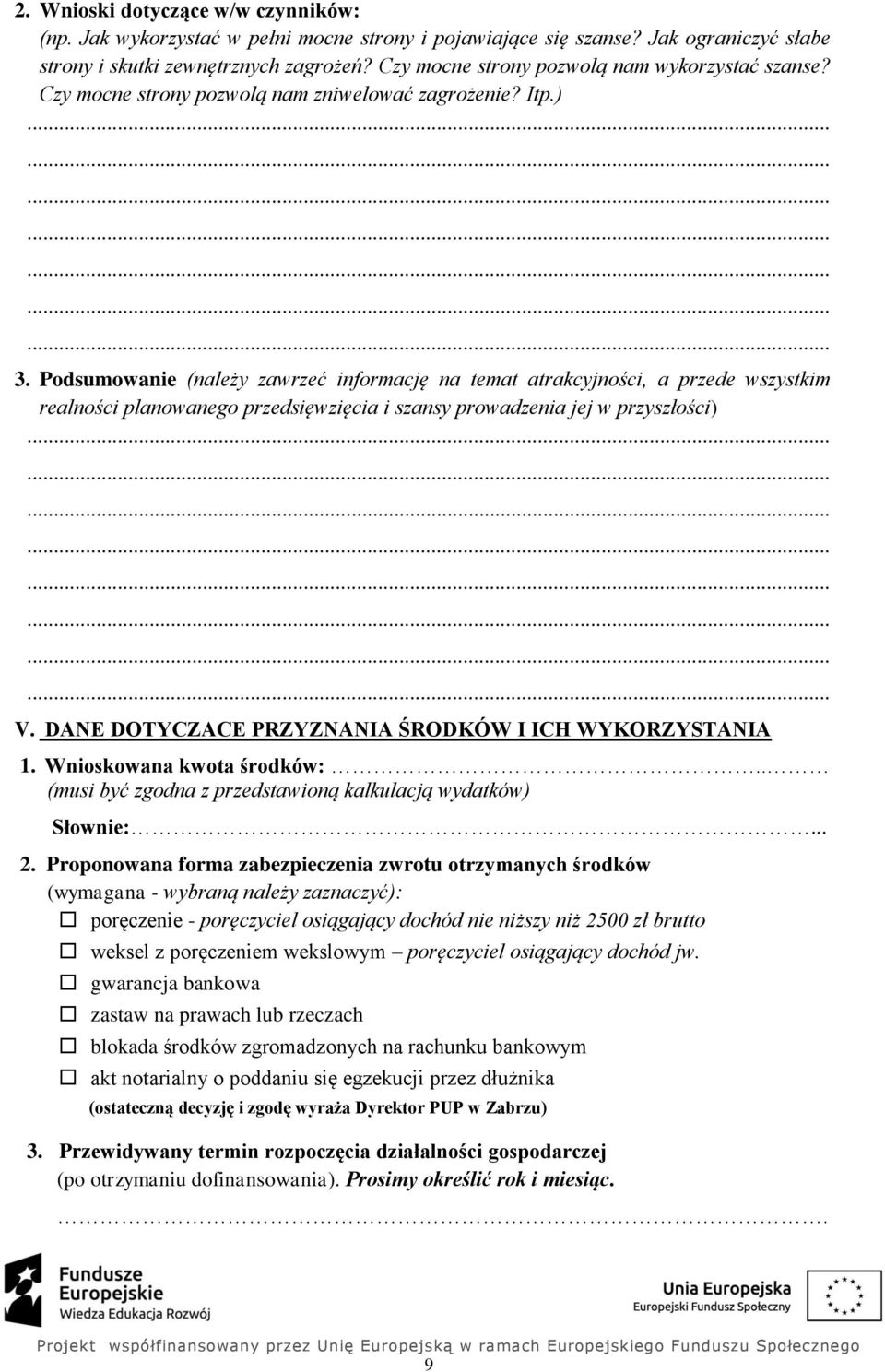 Podsumowanie (należy zawrzeć informację na temat atrakcyjności, a przede wszystkim realności planowanego przedsięwzięcia i szansy prowadzenia jej w przyszłości)........................ V.