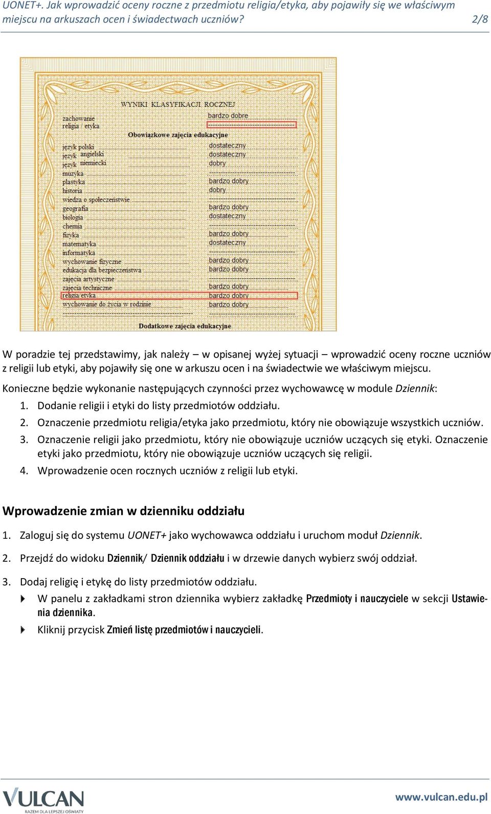 Konieczne będzie wykonanie następujących czynności przez wychowawcę w module Dziennik: 1. Dodanie religii i etyki do listy przedmiotów oddziału. 2.