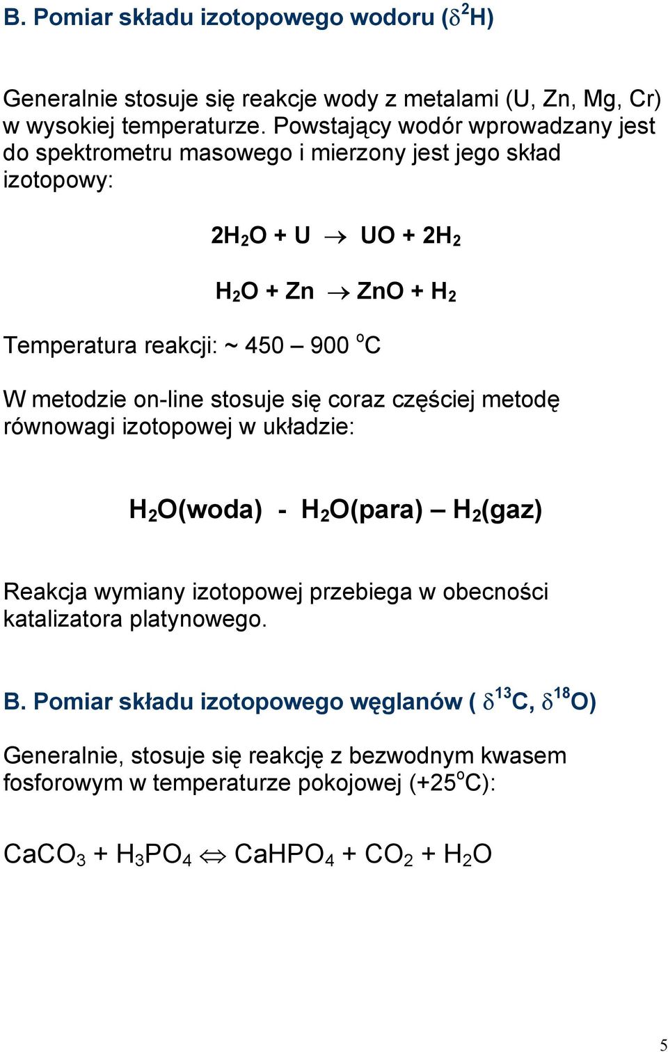 W metodzie on-line stosuje się coraz częściej metodę równowagi izotopowej w układzie: H 2 O(woda) - H 2 O(para) H 2 (gaz) Reakcja wymiany izotopowej przebiega w obecności