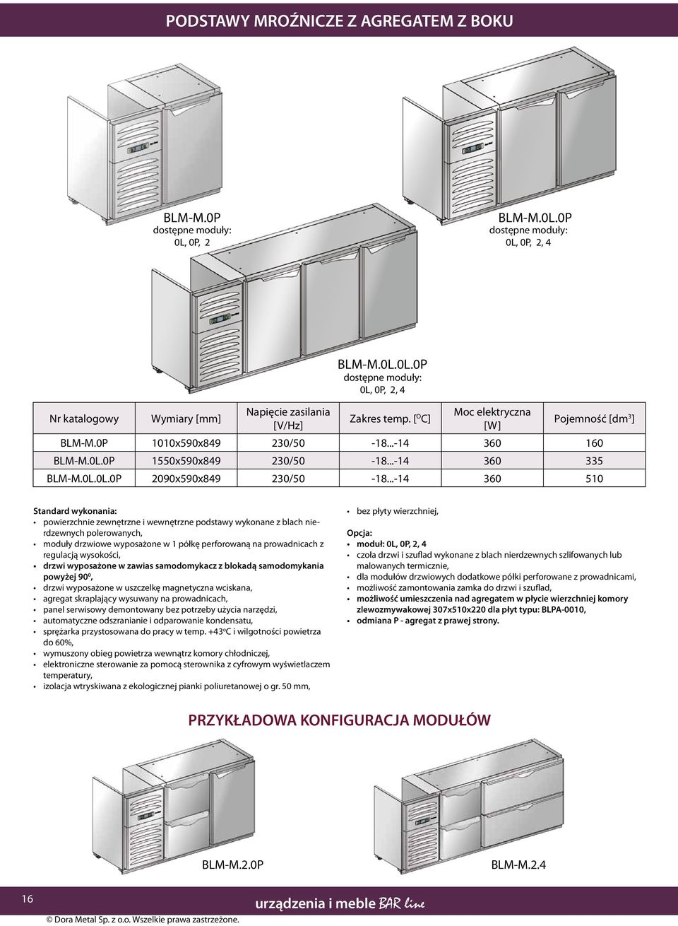 ..-14 360 510 Standard wykonania: powierzchnie zewnętrzne i wewnętrzne podstawy wykonane z blach nierdzewnych polerowanych, moduły drzwiowe wyposażone w 1 półkę perforowaną na prowadnicach z