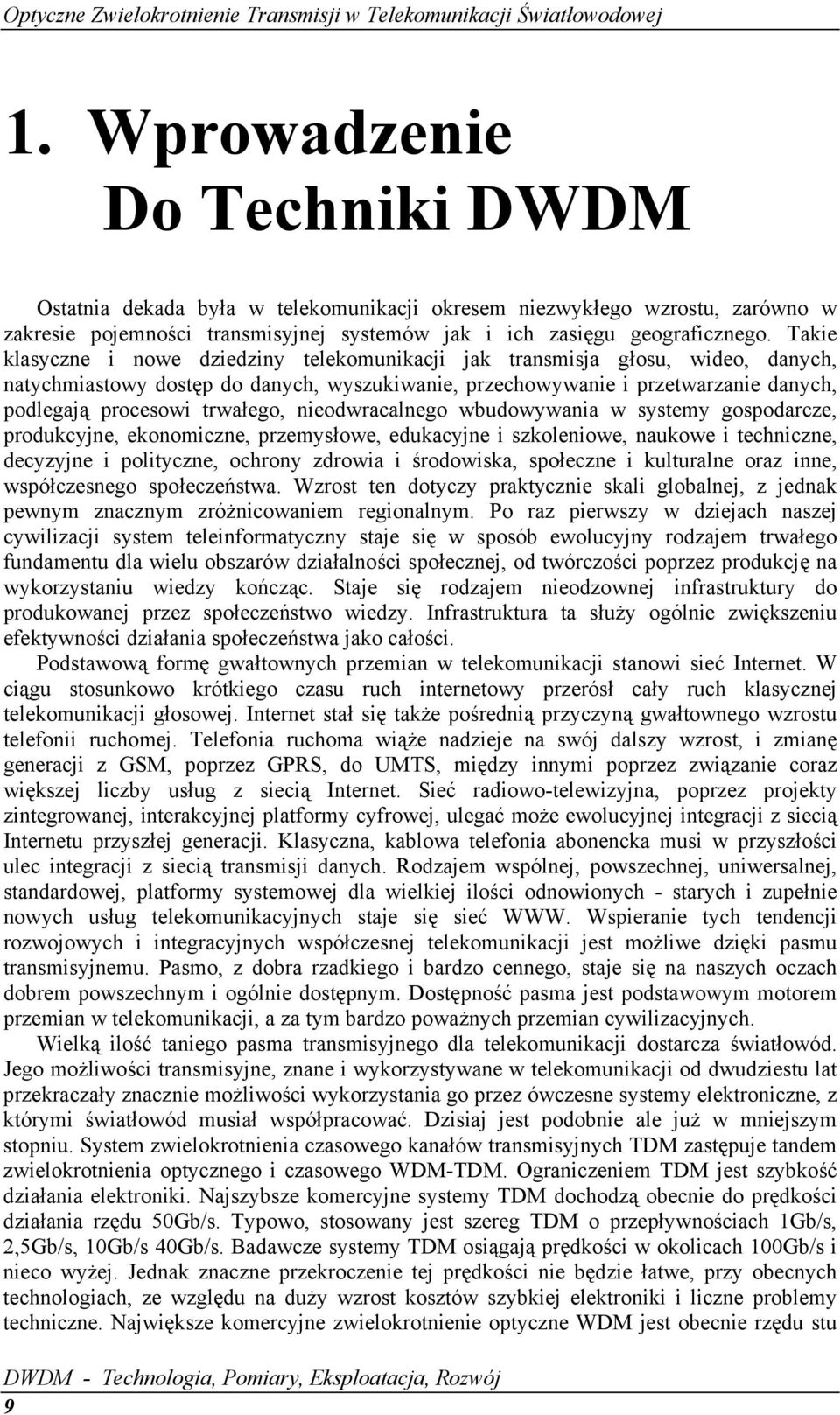 trwałego, nieodwracalnego wbudowywania w systemy gospodarcze, produkcyjne, ekonomiczne, przemysłowe, edukacyjne i szkoleniowe, naukowe i techniczne, decyzyjne i polityczne, ochrony zdrowia i
