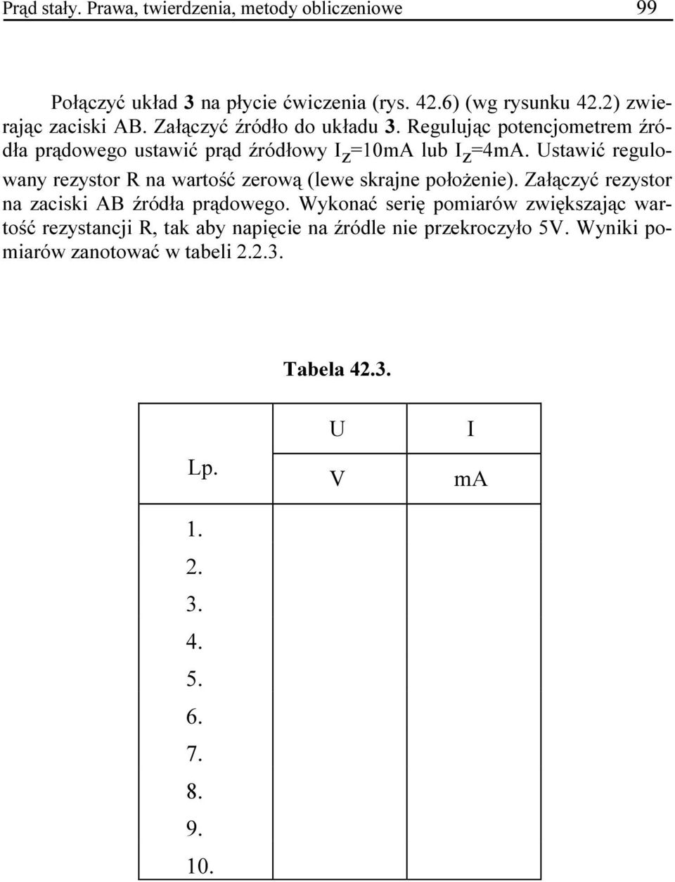 Ustawić regulowany rezystor R na wartość zerową (lewe skrajne położenie). Załączyć rezystor na zaciski AB źródła prądowego.