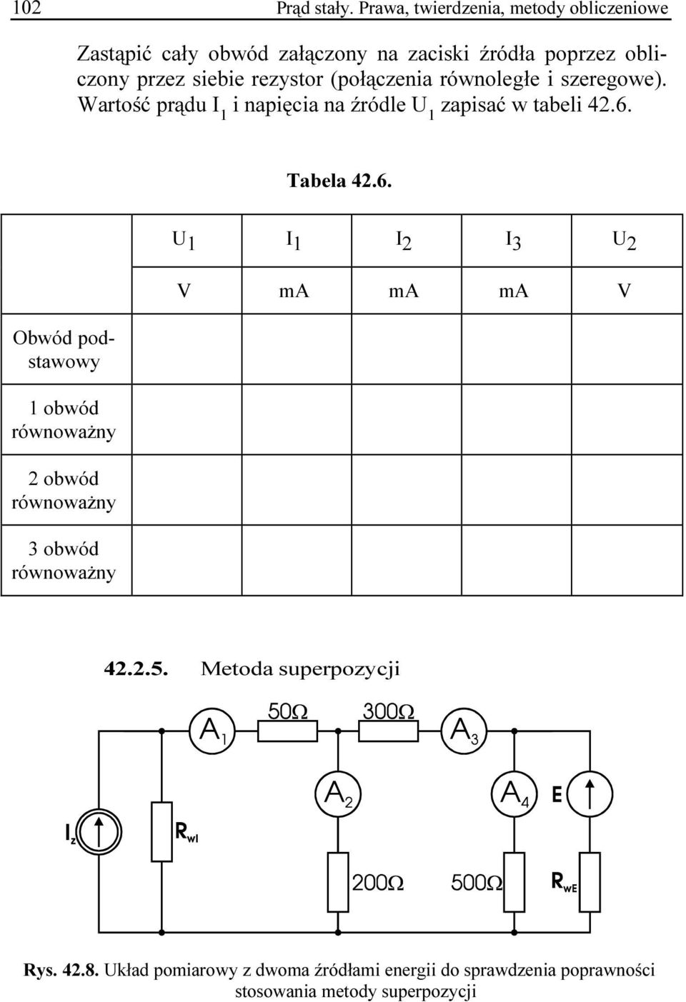 rezystor (połączenia równoległe i szeregowe). Wartość prądu I 1 i napięcia na źródle U 1 zapisać w tabeli 42.6.