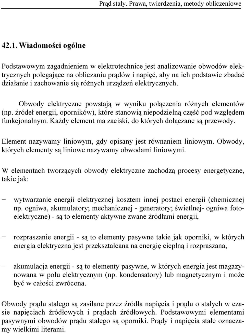 różnych urządzeń elektrycznych. Obwody elektryczne powstają w wyniku połączenia różnych elementów (np. źródeł energii, oporników), które stanowią niepodzielną część pod względem funkcjonalnym.