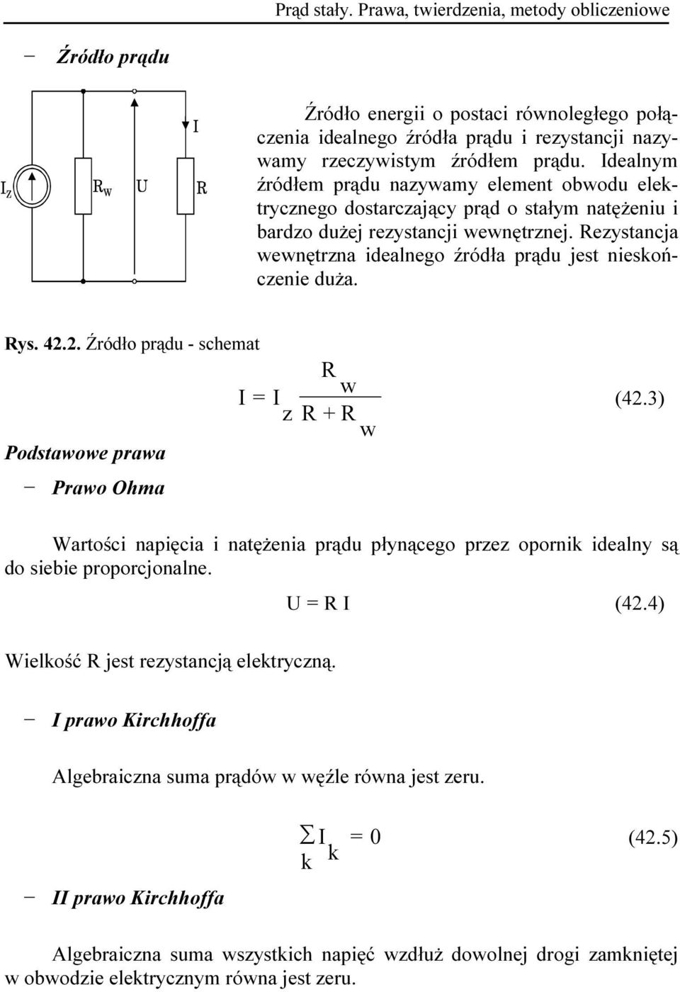 Rezystancja wewnętrzna idealnego źródła prądu jest nieskończenie duża. Rys. 42.2. Źródło prądu - schemat Podstawowe prawa Prawo Ohma R w I = I (42.