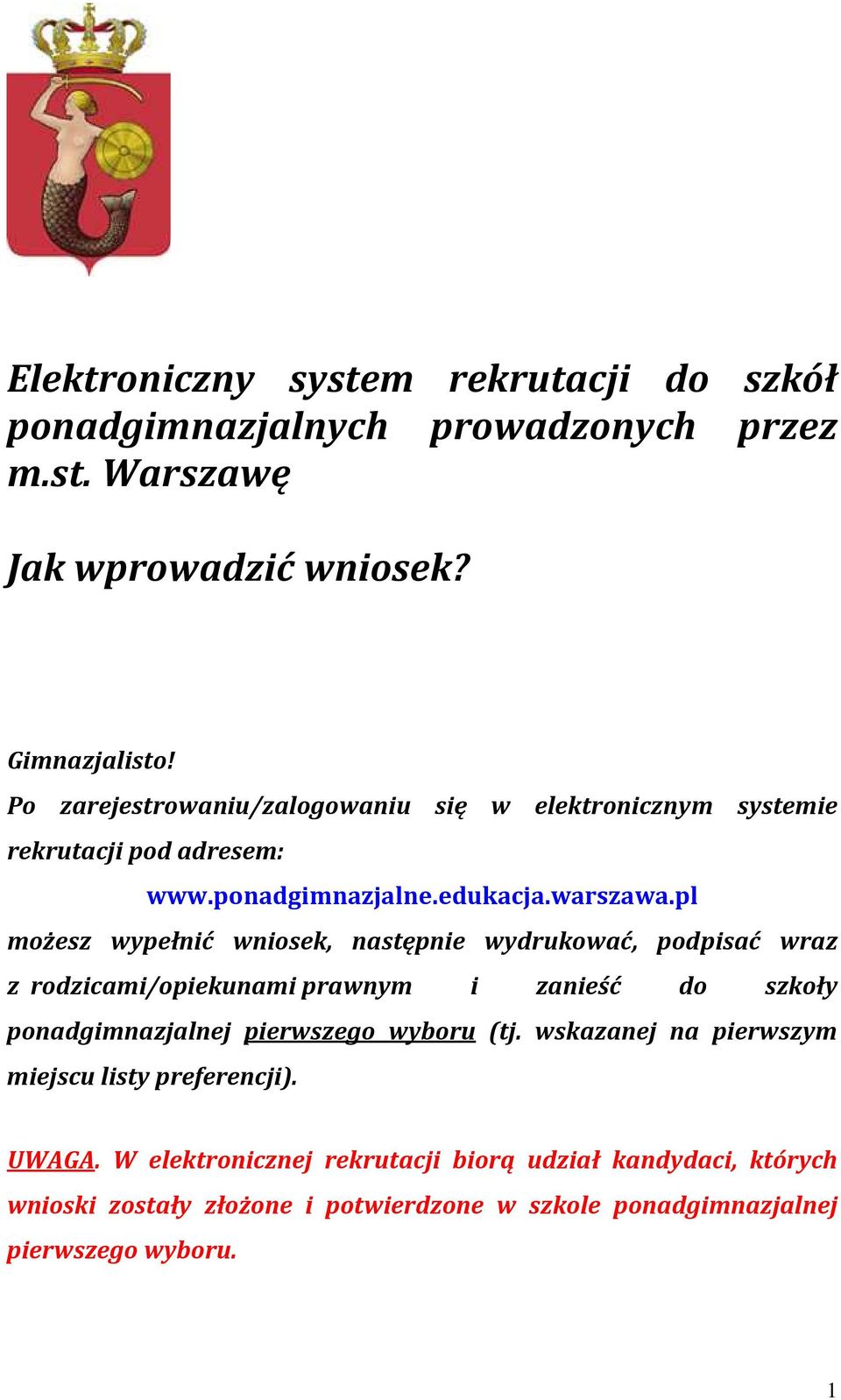 pl możesz wypełnić wniosek, następnie wydrukować, podpisać wraz z rodzicami/opiekunami prawnym i zanieść do szkoły ponadgimnazjalnej pierwszego wyboru (tj.