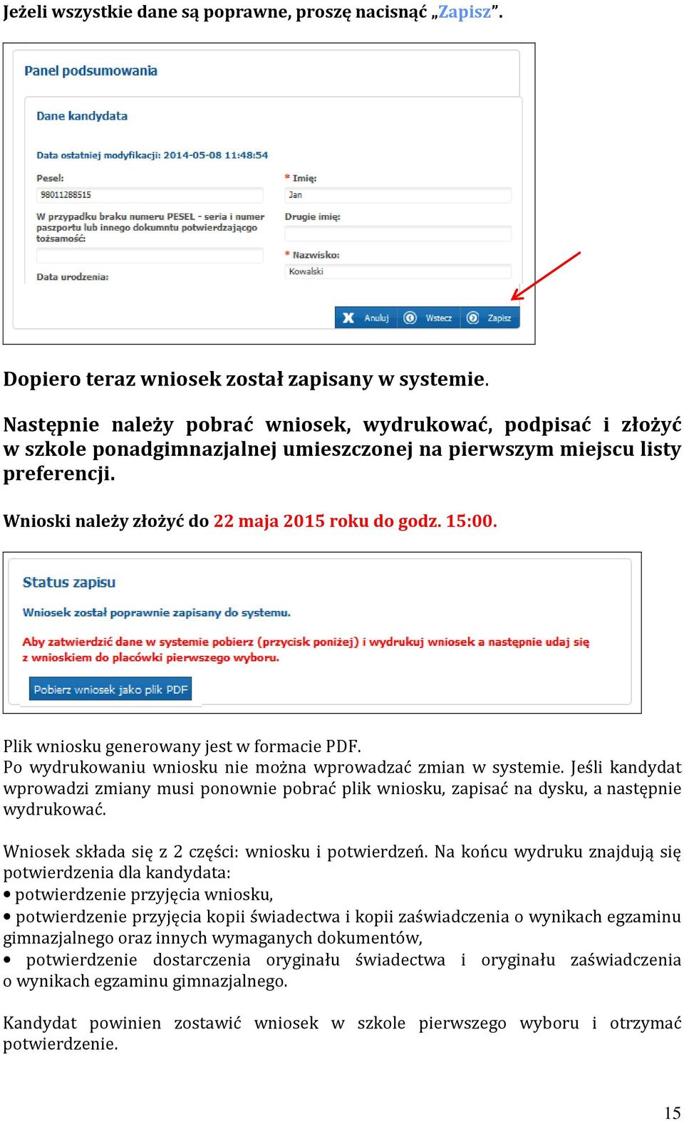 15:00. Plik wniosku generowany jest w formacie PDF. Po wydrukowaniu wniosku nie można wprowadzać zmian w systemie.