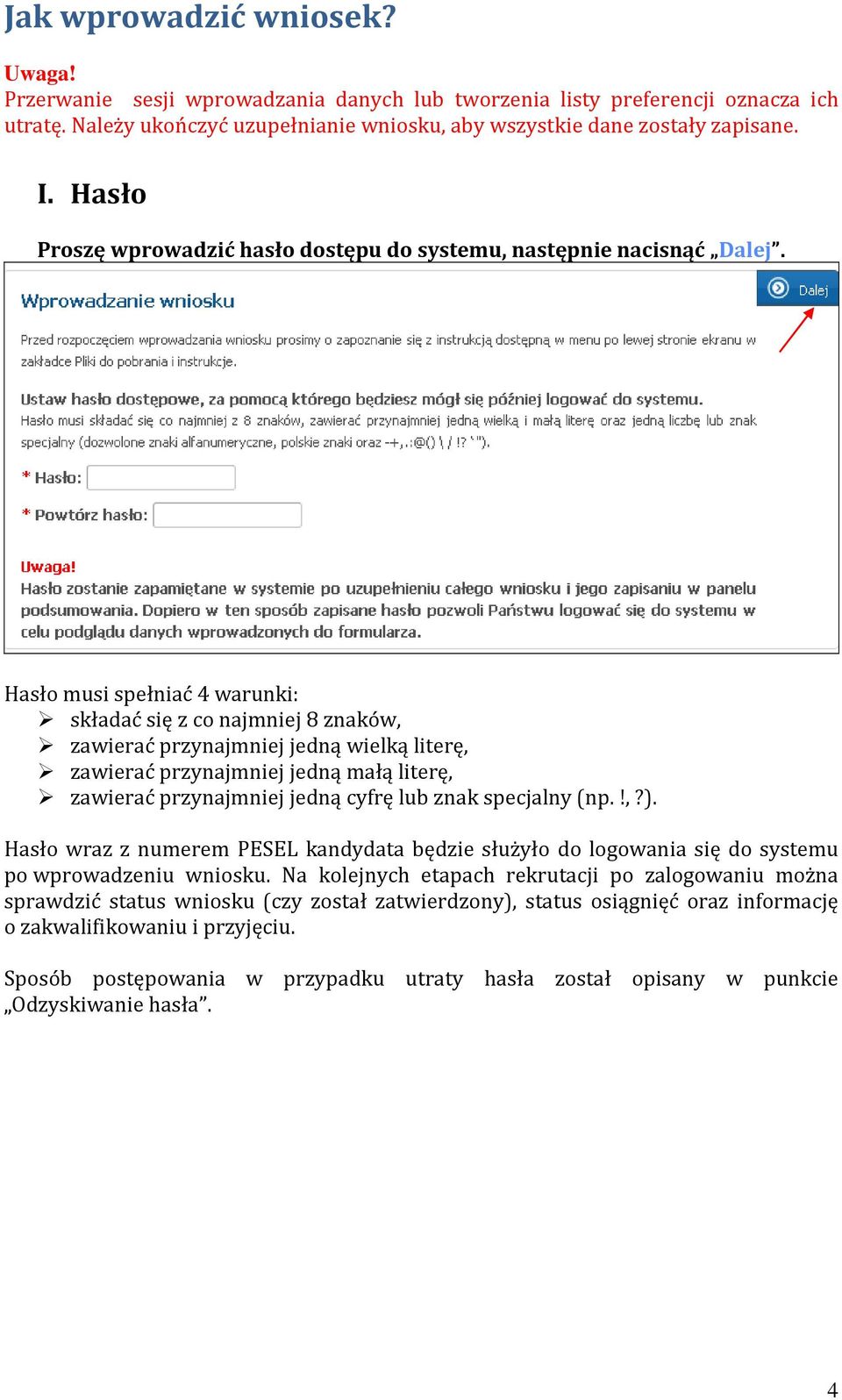 Hasło musi spełniać 4 warunki: składać się z co najmniej 8 znaków, zawierać przynajmniej jedną wielką literę, zawierać przynajmniej jedną małą literę, zawierać przynajmniej jedną cyfrę lub znak