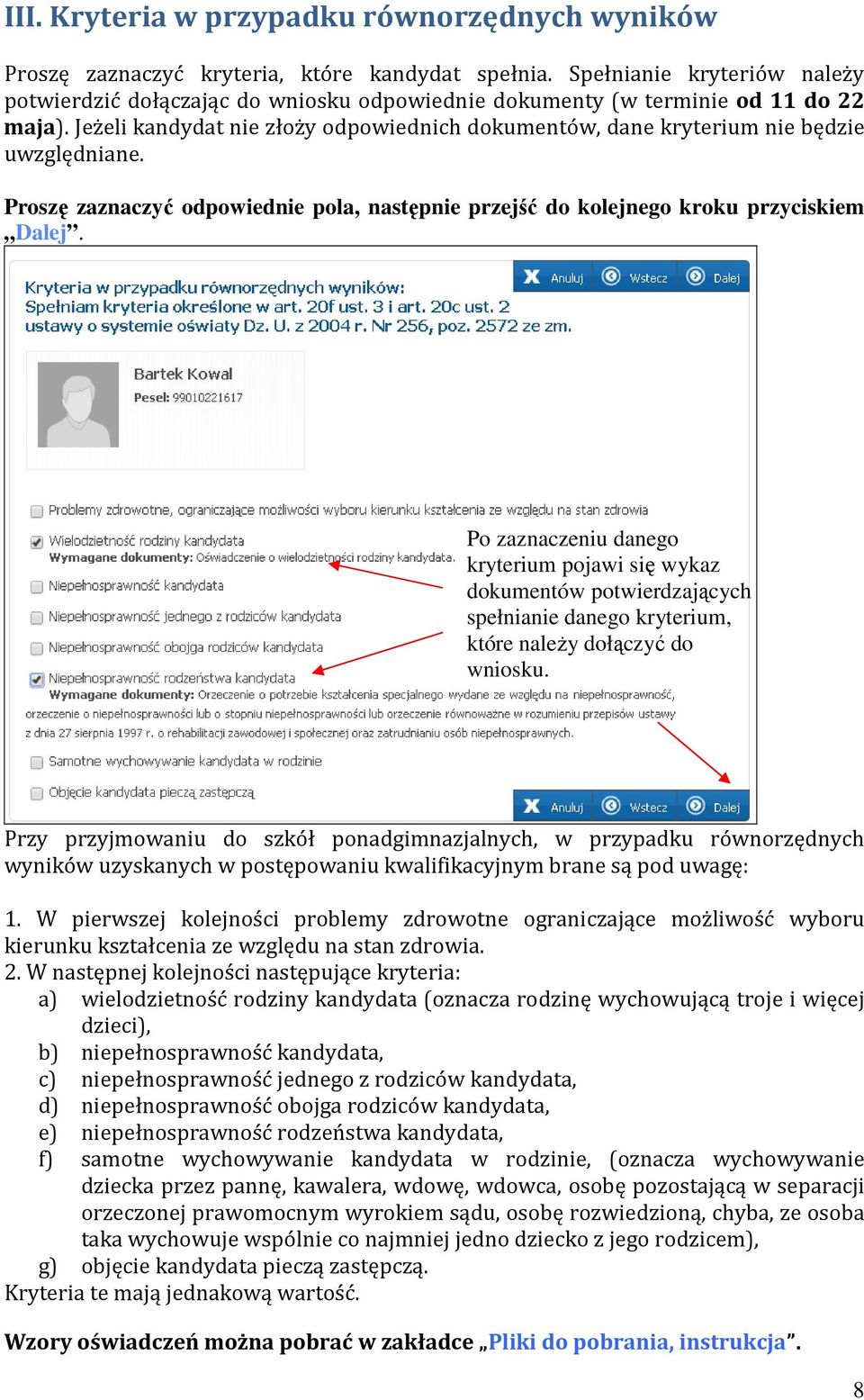 Jeżeli kandydat nie złoży odpowiednich dokumentów, dane kryterium nie będzie uwzględniane. Proszę zaznaczyć odpowiednie pola, następnie przejść do kolejnego kroku przyciskiem Dalej.