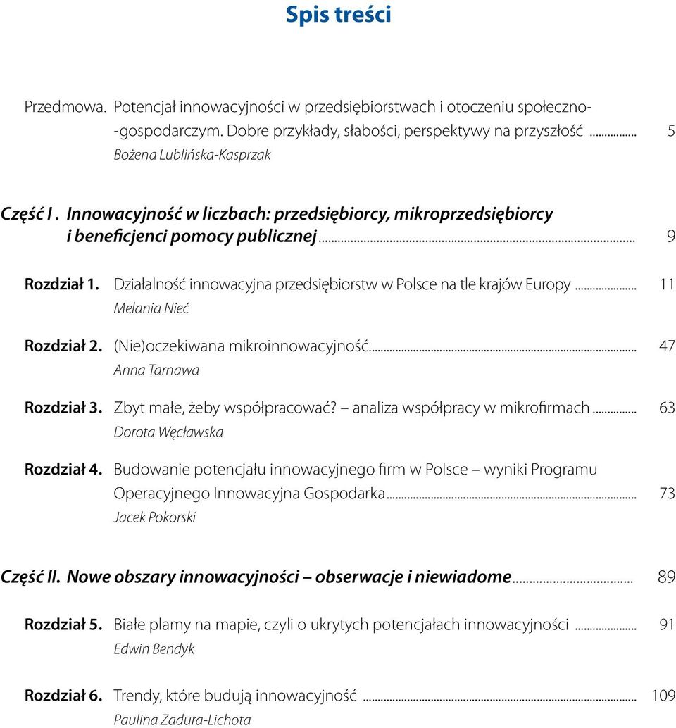 .. 11 Melania Nieć Rozdział 2. (Nie)oczekiwana mikroinnowacyjność... 47 Anna Tarnawa Rozdział 3. Zbyt małe, żeby współpracować? analiza współpracy w mikrofirmach... 63 Dorota Węcławska Rozdział 4.