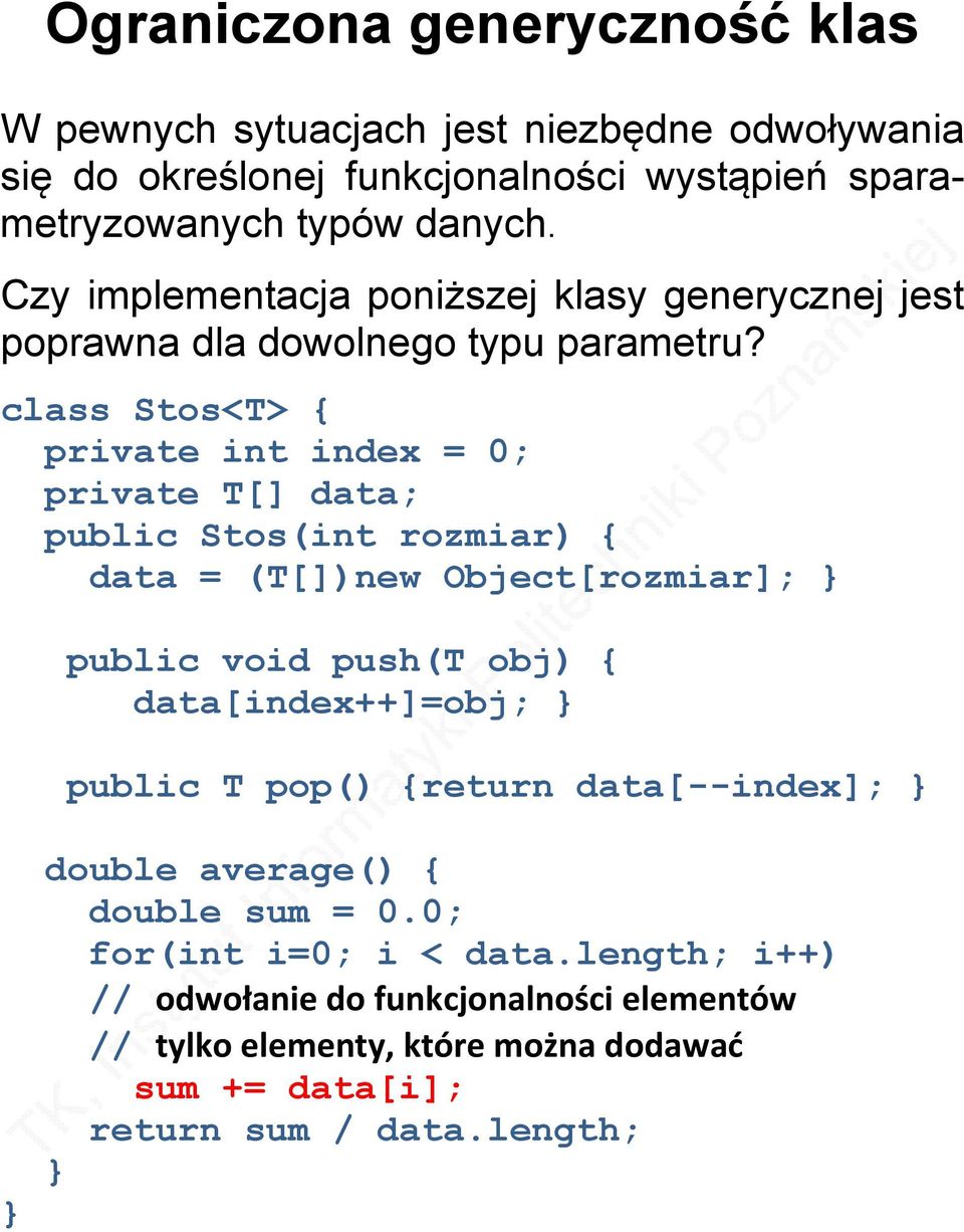 class Stos<T> { private int index = 0; private T[] data; public Stos(int rozmiar) { data = (T[])new Object[rozmiar]; public void push(t obj) {