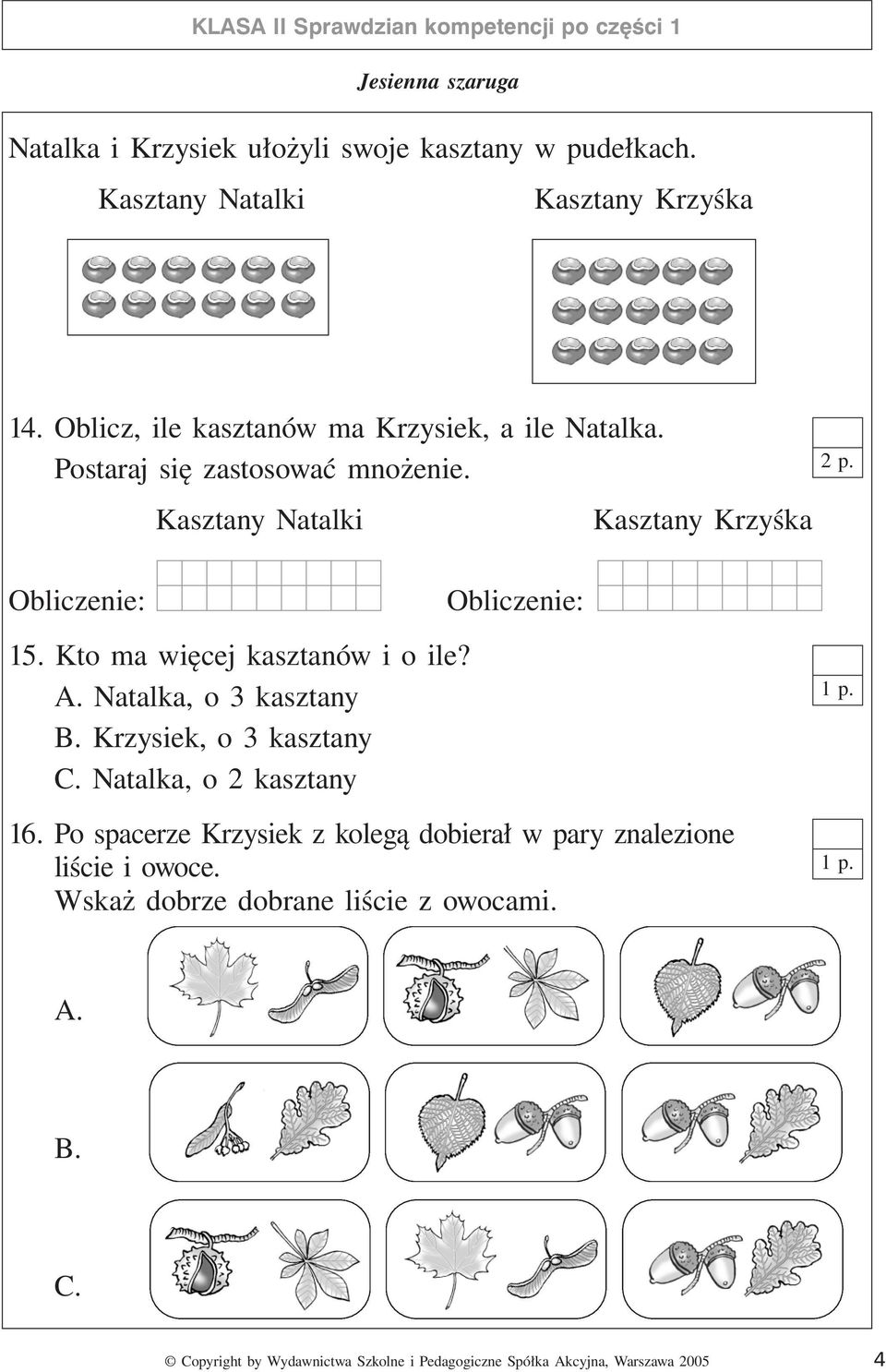 Obliczenie: Kasztany Natalki 15. Kto ma więcej kasztanów i o ile? A. Natalka, o 3 kasztany B. Krzysiek, o 3 kasztany C.